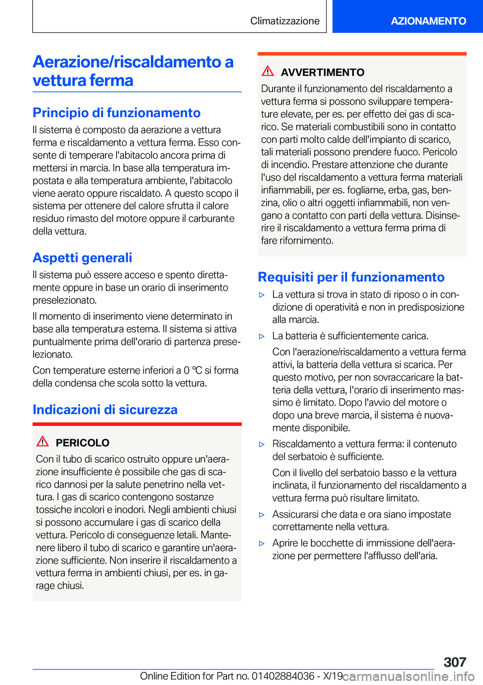BMW 7 SERIES 2020  Libretti Di Uso E manutenzione (in Italian) �A�e�r�a�z�i�o�n�e�/�r�i�s�c�a�l�d�a�m�e�n�t�o��a�v�e�t�t�u�r�a��f�e�r�m�a
�P�r�i�n�c�i�p�i�o��d�i��f�u�n�z�i�o�n�a�m�e�n�t�o �I�l��s�i�s�t�e�m�a��è��c�o�m�p�o�s�t�o��d�a��a�e�r�a�z�i�o�n�e�