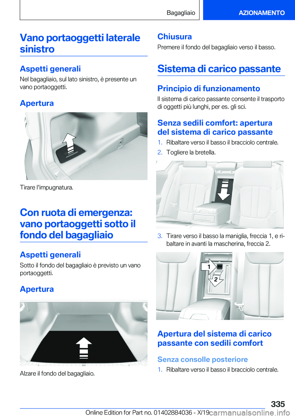 BMW 7 SERIES 2020  Libretti Di Uso E manutenzione (in Italian) �V�a�n�o��p�o�r�t�a�o�g�g�e�t�t�i��l�a�t�e�r�a�l�e�s�i�n�i�s�t�r�o
�A�s�p�e�t�t�i��g�e�n�e�r�a�l�i
�N�e�l��b�a�g�a�g�l�i�a�i�o�,��s�u�l��l�a�t�o��s�i�n�i�s�t�r�o�,��è��p�r�e�s�e�n�t�e��u�n
