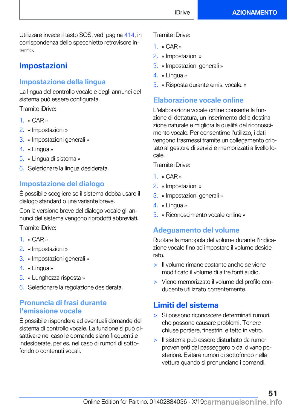 BMW 7 SERIES 2020  Libretti Di Uso E manutenzione (in Italian) �U�t�i�l�i�z�z�a�r�e��i�n�v�e�c�e��i�l��t�a�s�t�o��S�O�S�,��v�e�d�i��p�a�g�i�n�a��4�1�4�,��i�n
�c�o�r�r�i�s�p�o�n�d�e�n�z�a��d�e�l�l�o��s�p�e�c�c�h�i�e�t�t�o��r�e�t�r�o�v�i�s�o�r�e��i�nj 