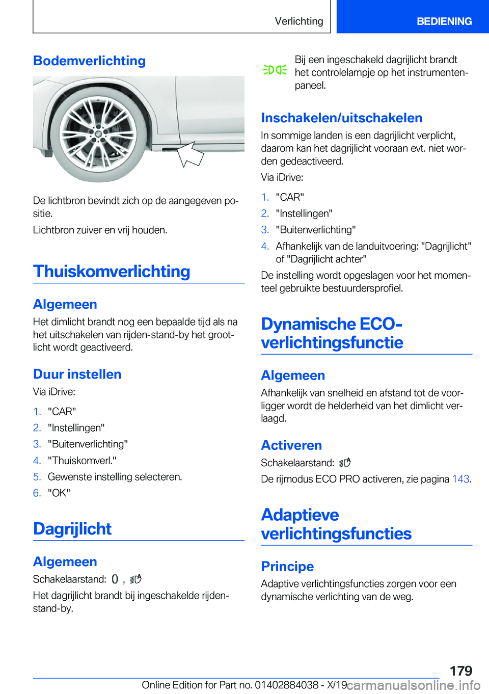 BMW 7 SERIES 2020  Instructieboekjes (in Dutch) �B�o�d�e�m�v�e�r�l�i�c�h�t�i�n�g
�D�e��l�i�c�h�t�b�r�o�n��b�e�v�i�n�d�t��z�i�c�h��o�p��d�e��a�a�n�g�e�g�e�v�e�n��p�oj�s�i�t�i�e�.
�L�i�c�h�t�b�r�o�n��z�u�i�v�e�r��e�n��v�r�i�j��h�o�u�d�e�n