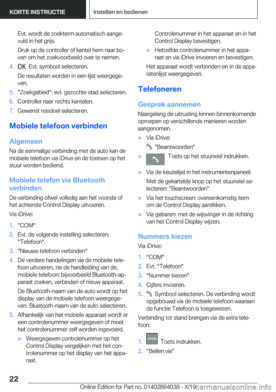 BMW 7 SERIES 2020  Instructieboekjes (in Dutch) �E�v�t�.��w�o�r�d�t��d�e��z�o�e�k�t�e�r�m��a�u�t�o�m�a�t�i�s�c�h��a�a�n�g�ej�v�u�l�d��i�n��h�e�t��g�r�i�j�s�.
�D�r�u�k��o�p��d�e��c�o�n�t�r�o�l�l�e�r��o�f��k�a�n�t�e�l��h�e�m��n�a�a�r�