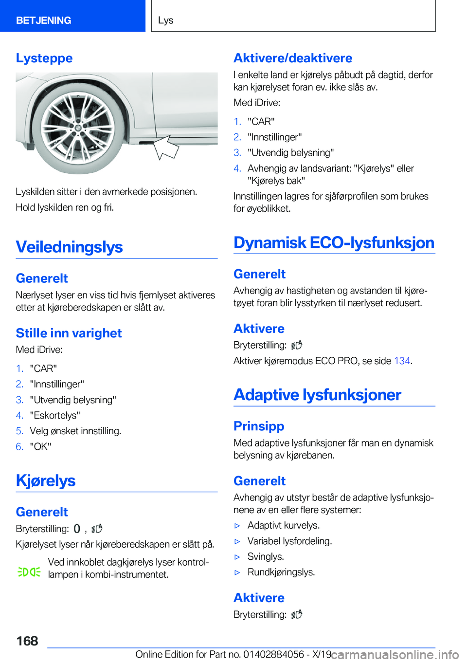 BMW 7 SERIES 2020  InstruksjonsbØker (in Norwegian) �L�y�s�t�e�p�p�e
�L�y�s�k�i�l�d�e�n��s�i�t�t�e�r��i��d�e�n��a�v�m�e�r�k�e�d�e��p�o�s�i�s�j�o�n�e�n�.�H�o�l�d��l�y�s�k�i�l�d�e�n��r�e�n��o�g��f�r�i�.
�V�e�i�l�e�d�n�i�n�g�s�l�y�s
�G�e�n�e�r�e�