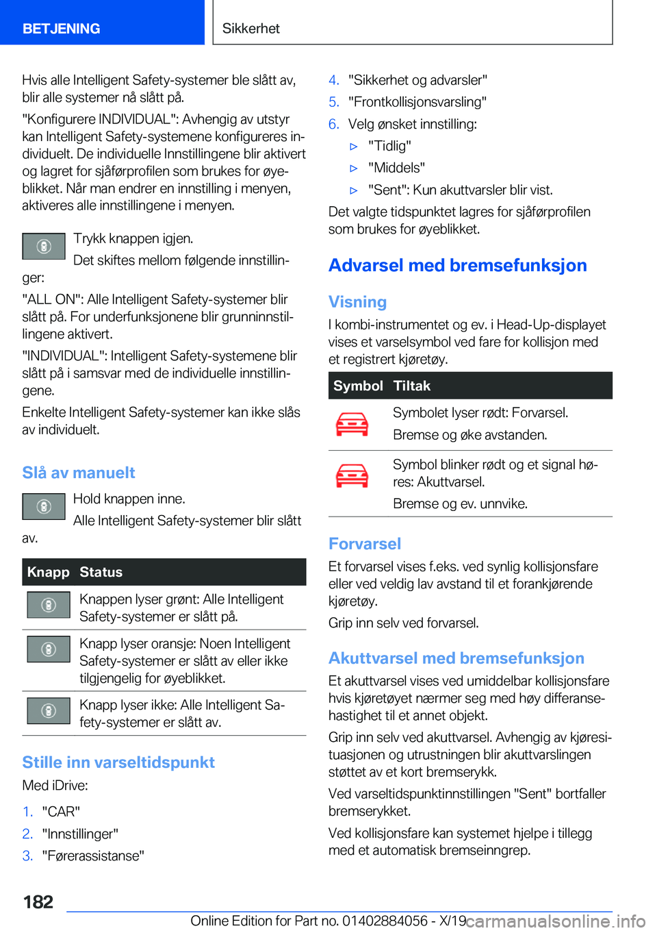 BMW 7 SERIES 2020  InstruksjonsbØker (in Norwegian) �H�v�i�s��a�l�l�e��I�n�t�e�l�l�i�g�e�n�t��S�a�f�e�t�y�-�s�y�s�t�e�m�e�r��b�l�e��s�l�å�t�t��a�v�,�b�l�i�r��a�l�l�e��s�y�s�t�e�m�e�r��n�å��s�l�å�t�t��p�å�.
��K�o�n�f�i�g�u�r�e�r�e��I�N�