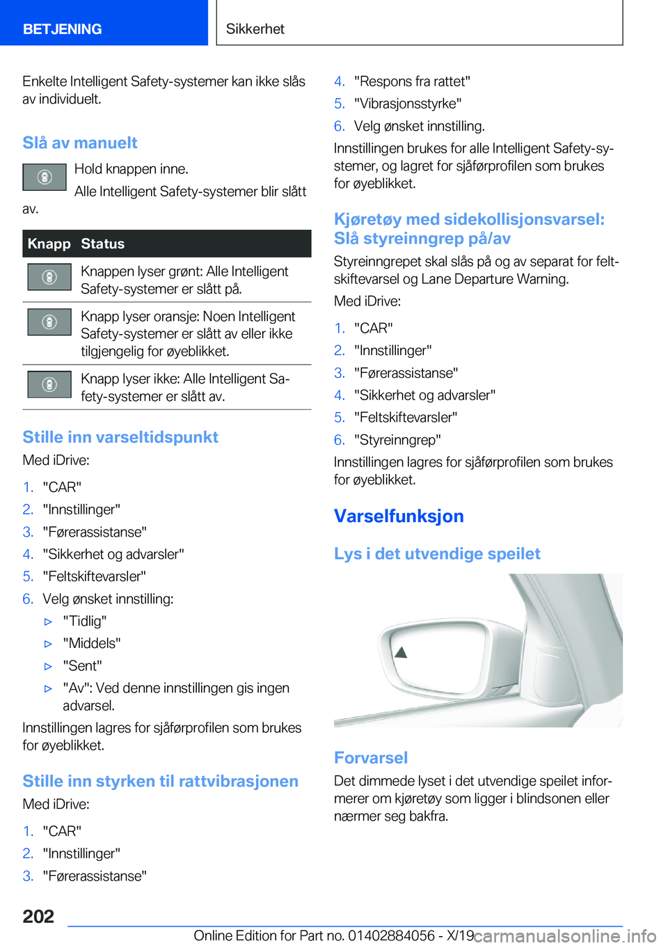 BMW 7 SERIES 2020  InstruksjonsbØker (in Norwegian) �E�n�k�e�l�t�e��I�n�t�e�l�l�i�g�e�n�t��S�a�f�e�t�y�-�s�y�s�t�e�m�e�r��k�a�n��i�k�k�e��s�l�å�s�a�v��i�n�d�i�v�i�d�u�e�l�t�.
�S�l�å��a�v��m�a�n�u�e�l�t �H�o�l�d��k�n�a�p�p�e�n��i�n�n�e�.
�A�