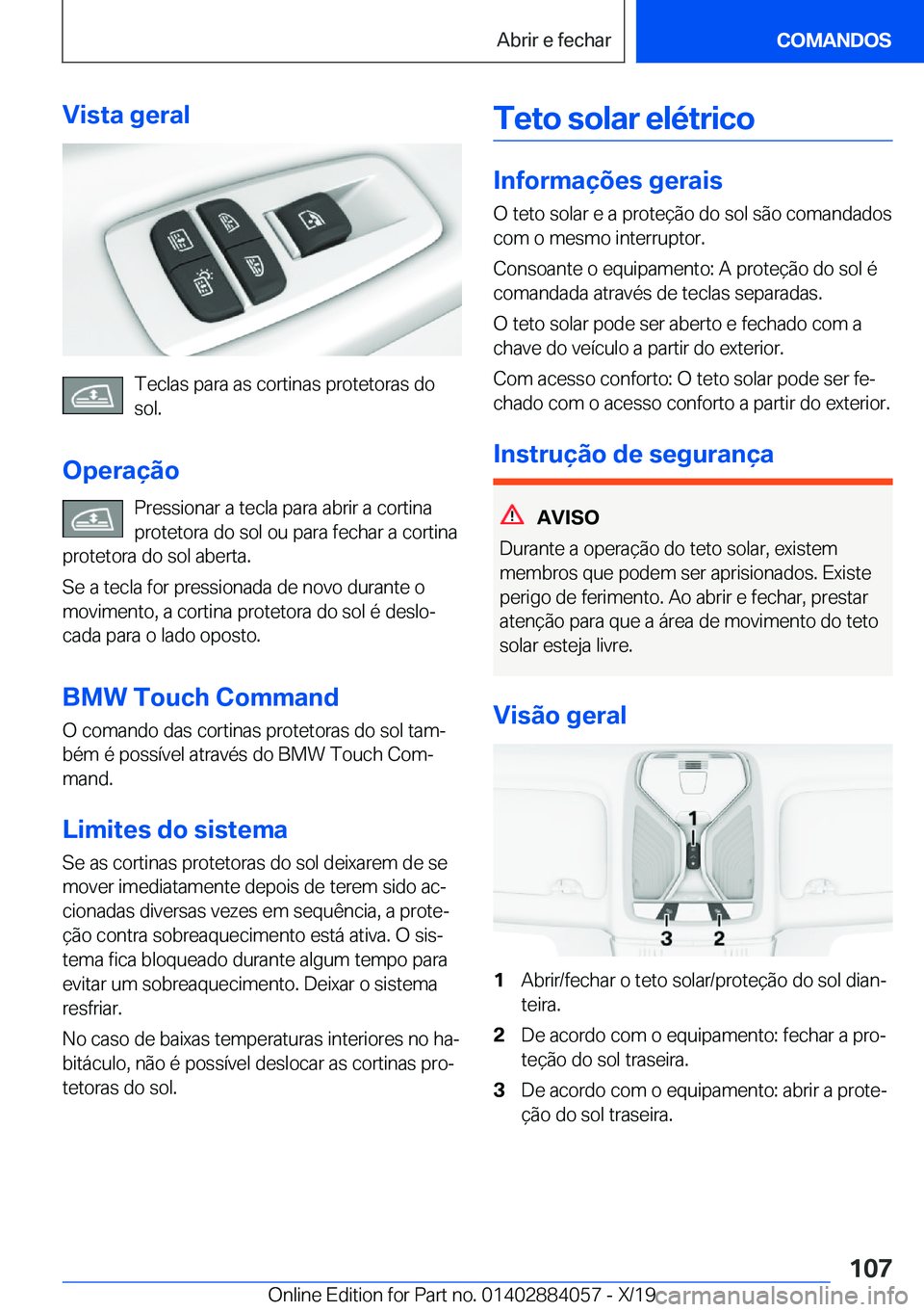 BMW 7 SERIES 2020  Manual do condutor (in Portuguese) �V�i�s�t�a��g�e�r�a�l
�T�e�c�l�a�s��p�a�r�a��a�s��c�o�r�t�i�n�a�s��p�r�o�t�e�t�o�r�a�s��d�o
�s�o�l�.
�O�p�e�r�a�