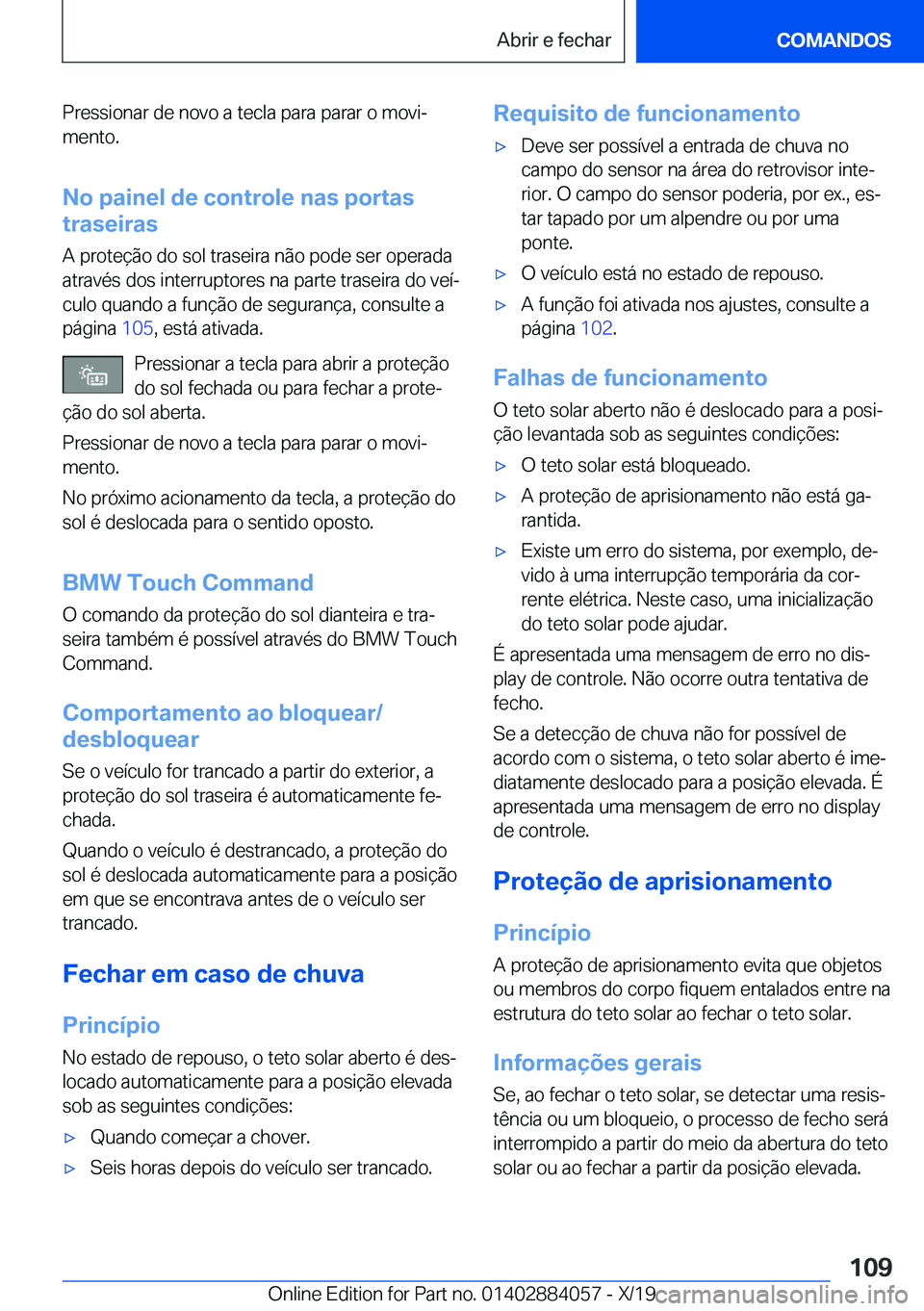 BMW 7 SERIES 2020  Manual do condutor (in Portuguese) �P�r�e�s�s�i�o�n�a�r��d�e��n�o�v�o��a��t�e�c�l�a��p�a�r�a��p�a�r�a�r��o��m�o�v�iª
�m�e�n�t�o�.
�N�o��p�a�i�n�e�l��d�e��c�o�n�t�r�o�l�e��n�a�s��p�o�r�t�a�s
�t�r�a�s�e�i�r�a�s
�A��p�r�o�