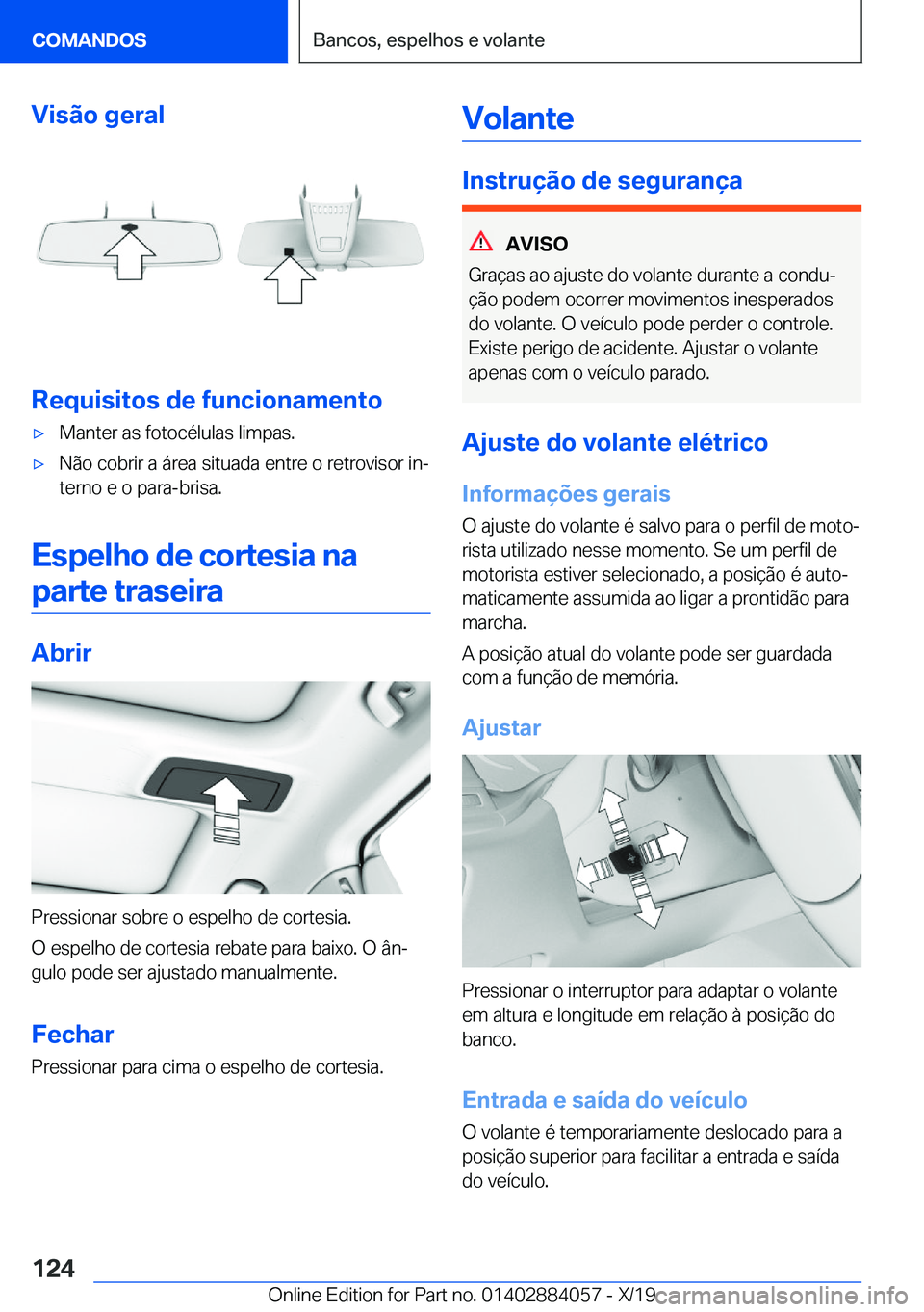 BMW 7 SERIES 2020  Manual do condutor (in Portuguese) �V�i�s�ã�o��g�e�r�a�l
�R�e�q�u�i�s�i�t�o�s��d�e��f�u�n�c�i�o�n�a�m�e�n�t�o
'x�M�a�n�t�e�r��a�s��f�o�t�o�c�é�l�u�l�a�s��l�i�m�p�a�s�.'x�N�ã�o��c�o�b�r�i�r��a��á�r�e�a��s�i�t�u�a�d