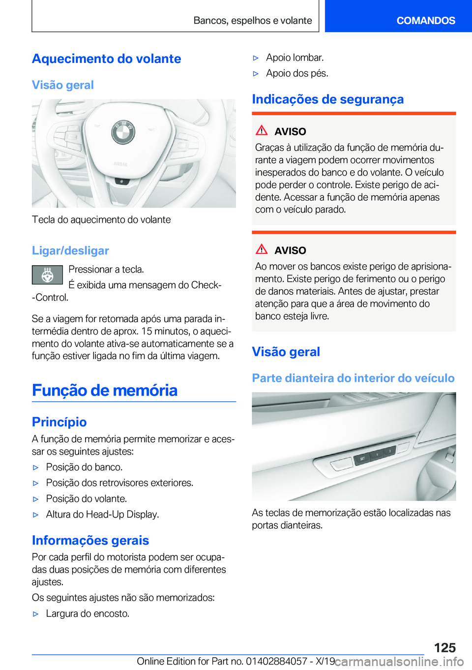 BMW 7 SERIES 2020  Manual do condutor (in Portuguese) �A�q�u�e�c�i�m�e�n�t�o��d�o��v�o�l�a�n�t�e
�V�i�s�ã�o��g�e�r�a�l
�T�e�c�l�a��d�o��a�q�u�e�c�i�m�e�n�t�o��d�o��v�o�l�a�n�t�e
�L�i�g�a�r�/�d�e�s�l�i�g�a�r �P�r�e�s�s�i�o�n�a�r��a��t�e�c�l�a�.
