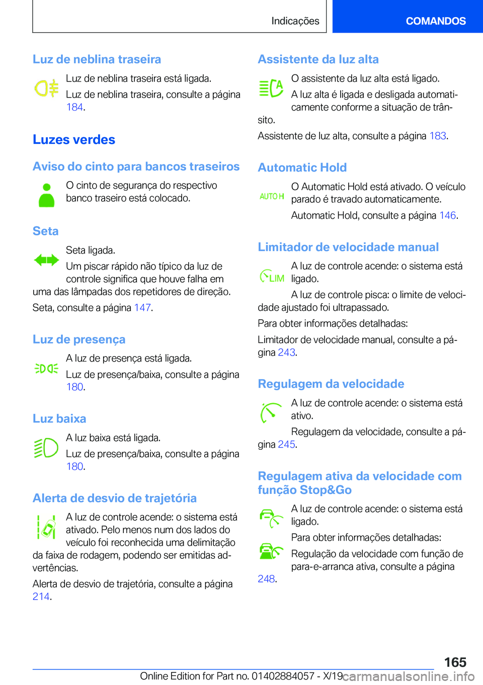 BMW 7 SERIES 2020  Manual do condutor (in Portuguese) �L�u�z��d�e��n�e�b�l�i�n�a��t�r�a�s�e�i�r�a�L�u�z��d�e��n�e�b�l�i�n�a��t�r�a�s�e�i�r�a��e�s�t�á��l�i�g�a�d�a�.
�L�u�z��d�e��n�e�b�l�i�n�a��t�r�a�s�e�i�r�a�,��c�o�n�s�u�l�t�e��a��p�á�g�
