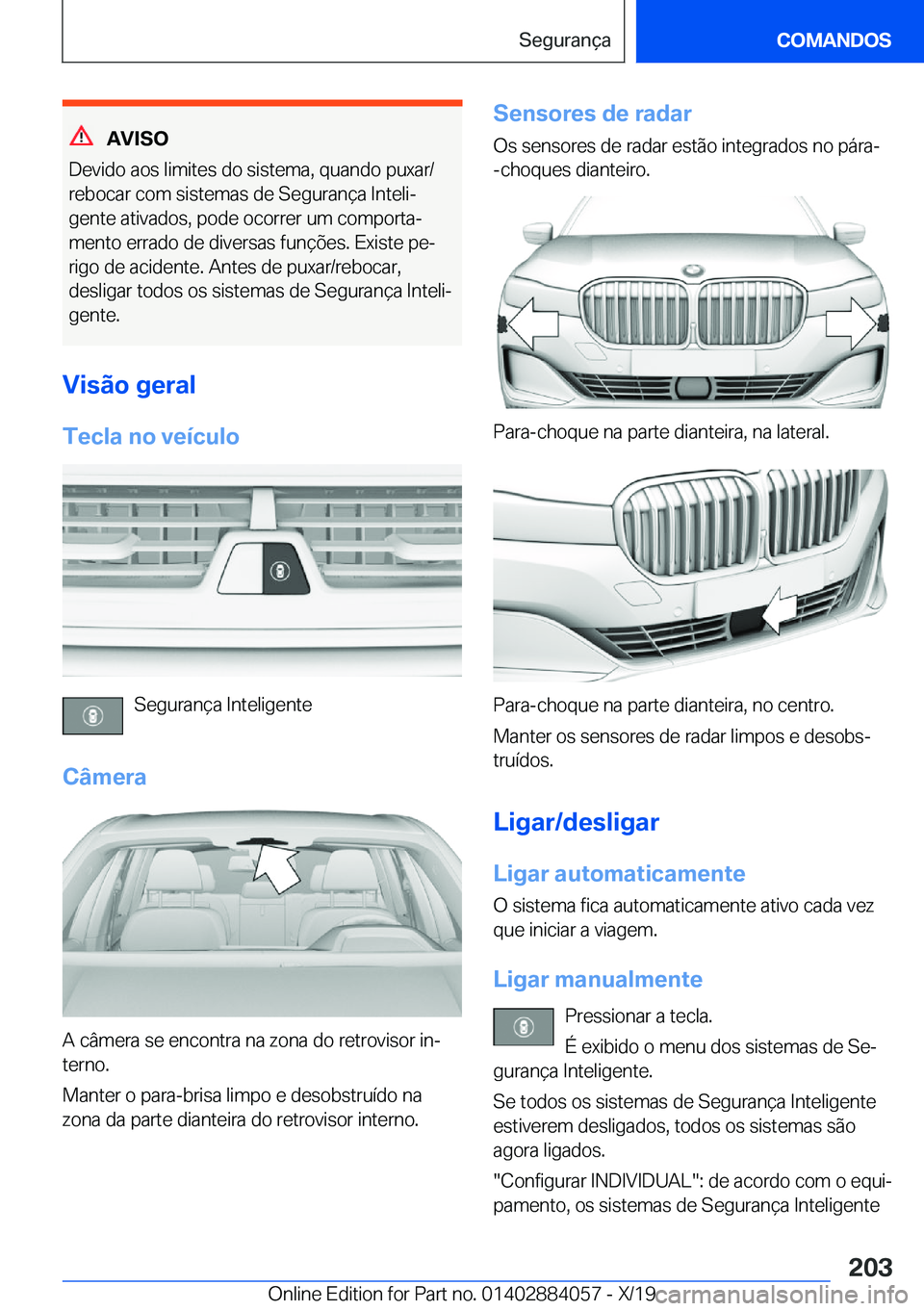 BMW 7 SERIES 2020  Manual do condutor (in Portuguese) �A�V�I�S�O
�D�e�v�i�d�o��a�o�s��l�i�m�i�t�e�s��d�o��s�i�s�t�e�m�a�,��q�u�a�n�d�o��p�u�x�a�r�/
�r�e�b�o�c�a�r��c�o�m��s�i�s�t�e�m�a�s��d�e��S�e�g�u�r�a�n�