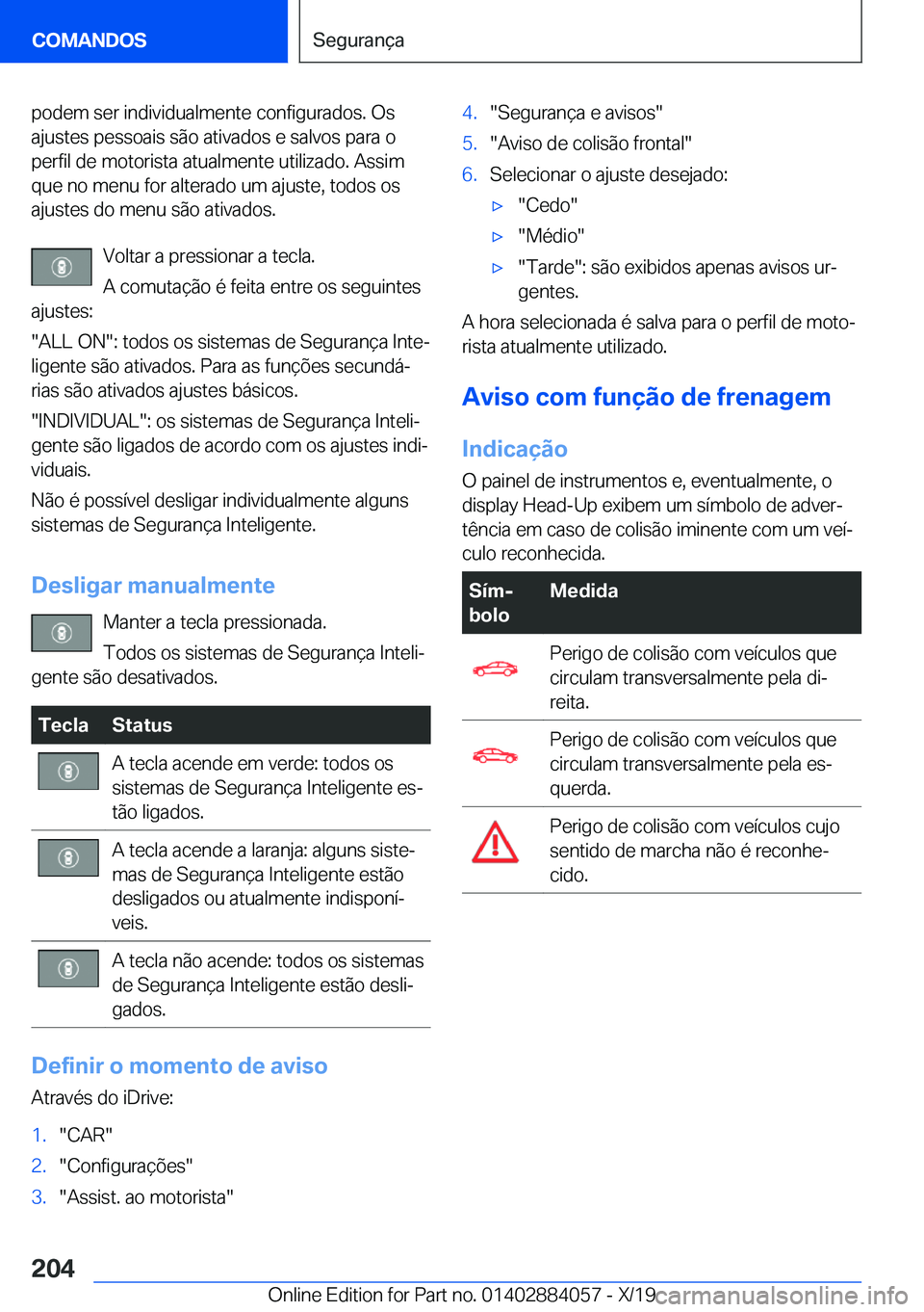 BMW 7 SERIES 2020  Manual do condutor (in Portuguese) �p�o�d�e�m��s�e�r��i�n�d�i�v�i�d�u�a�l�m�e�n�t�e��c�o�n�f�i�g�u�r�a�d�o�s�.��O�s
�a�j�u�s�t�e�s��p�e�s�s�o�a�i�s��s�ã�o��a�t�i�v�a�d�o�s��e��s�a�l�v�o�s��p�a�r�a��o �p�e�r�f�i�l��d�e��m�
