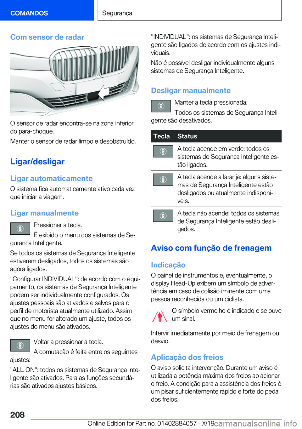 BMW 7 SERIES 2020  Manual do condutor (in Portuguese) �C�o�m��s�e�n�s�o�r��d�e��r�a�d�a�r
�O��s�e�n�s�o�r��d�e��r�a�d�a�r��e�n�c�o�n�t�r�a�-�s�e��n�a��z�o�n�a��i�n�f�e�r�i�o�r
�d�o��p�a�r�a�-�c�h�o�q�u�e�.
�M�a�n�t�e�r��o��s�e�n�s�o�r��d�e�