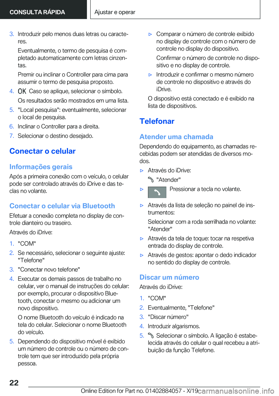 BMW 7 SERIES 2020  Manual do condutor (in Portuguese) �3�.�I�n�t�r�o�d�u�z�i�r��p�e�l�o��m�e�n�o�s��d�u�a�s��l�e�t�r�a�s��o�u��c�a�r�a�c�t�eª�r�e�s�.
�E�v�e�n�t�u�a�l�m�e�n�t�e�,��o��t�e�r�m�o��d�e��p�e�s�q�u�i�s�a��é��c�o�mª
�p�l�e�t�a�