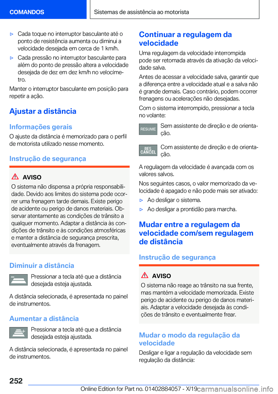 BMW 7 SERIES 2020  Manual do condutor (in Portuguese) 'x�C�a�d�a��t�o�q�u�e��n�o��i�n�t�e�r�r�u�p�t�o�r��b�a�s�c�u�l�a�n�t�e��a�t�é��o�p�o�n�t�o��d�e��r�e�s�i�s�t�ê�n�c�i�a��a�u�m�e�n�t�a��o�u��d�i�m�i�n�u�i��a
�v�e�l�o�c�i�d�a�d�e��d�