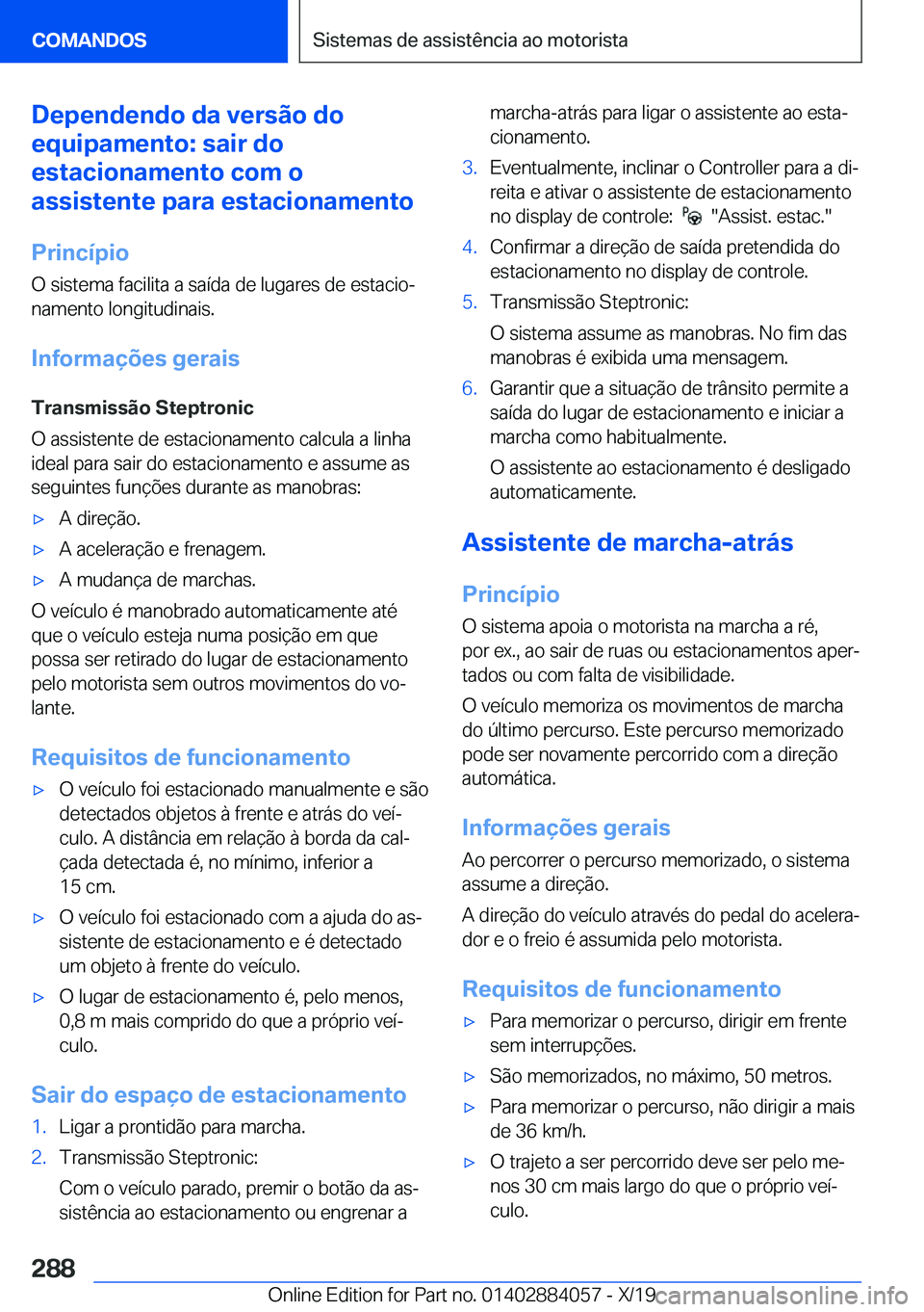 BMW 7 SERIES 2020  Manual do condutor (in Portuguese) �D�e�p�e�n�d�e�n�d�o��d�a��v�e�r�s�ã�o��d�o
�e�q�u�i�p�a�m�e�n�t�o�:��s�a�i�r��d�o
�e�s�t�a�c�i�o�n�a�m�e�n�t�o��c�o�m��o
�a�s�s�i�s�t�e�n�t�e��p�a�r�a��e�s�t�a�c�i�o�n�a�m�e�n�t�o
�P�r�i�n�
