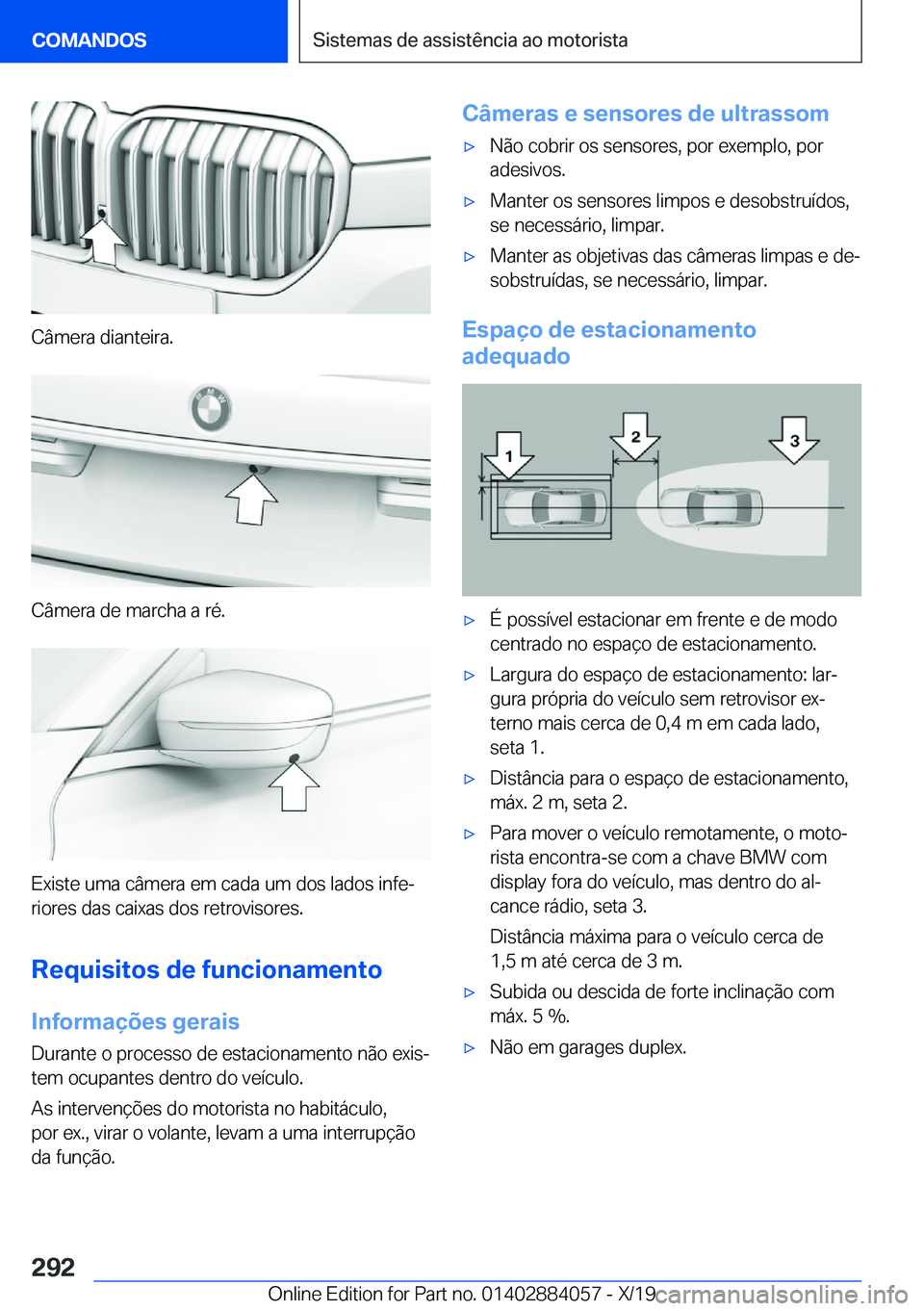 BMW 7 SERIES 2020  Manual do condutor (in Portuguese) �C�â�m�e�r�a��d�i�a�n�t�e�i�r�a�.
�C�â�m�e�r�a��d�e��m�a�r�c�h�a��a��r�é�.
�E�x�i�s�t�e��u�m�a��c�â�m�e�r�a��e�m��c�a�d�a��u�m��d�o�s��l�a�d�o�s��i�n�f�eª
�r�i�o�r�e�s��d�a�s��c�a