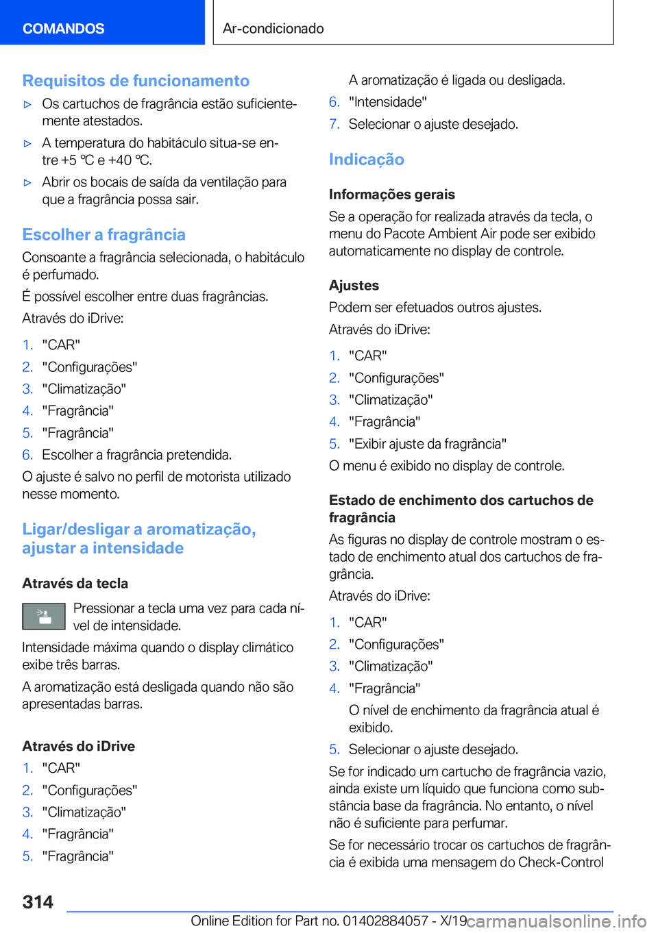 BMW 7 SERIES 2020  Manual do condutor (in Portuguese) �R�e�q�u�i�s�i�t�o�s��d�e��f�u�n�c�i�o�n�a�m�e�n�t�o'x�O�s��c�a�r�t�u�c�h�o�s��d�e��f�r�a�g�r�â�n�c�i�a��e�s�t�ã�o��s�u�f�i�c�i�e�n�t�eª
�m�e�n�t�e��a�t�e�s�t�a�d�o�s�.'x�A��t�e�m