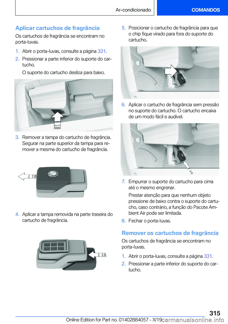 BMW 7 SERIES 2020  Manual do condutor (in Portuguese) �A�p�l�i�c�a�r��c�a�r�t�u�c�h�o�s��d�e��f�r�a�g�r�â�n�c�i�a
�O�s��c�a�r�t�u�c�h�o�s��d�e��f�r�a�g�r�â�n�c�i�a��s�e��e�n�c�o�n�t�r�a�m��n�o �p�o�r�t�a�-�l�u�v�a�s�.�1�.�A�b�r�i�r��o��p�o�r