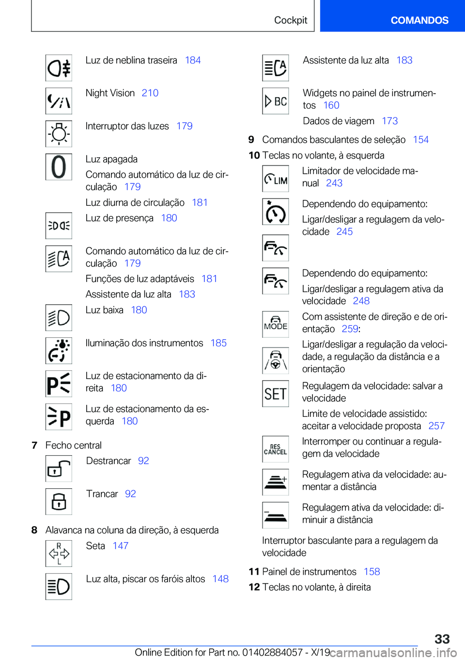BMW 7 SERIES 2020  Manual do condutor (in Portuguese) �L�u�z��d�e��n�e�b�l�i�n�a��t�r�a�s�e�i�r�a\_�1�8�4�N�i�g�h�t��V�i�s�i�o�n\_�2�1�0�I�n�t�e�r�r�u�p�t�o�r��d�a�s��l�u�z�e�s\_ �1�7�9�L�u�z��a�p�a�g�a�d�a
�C�o�m�a�n�d�o��a�u�t�o�m�á�t�i�