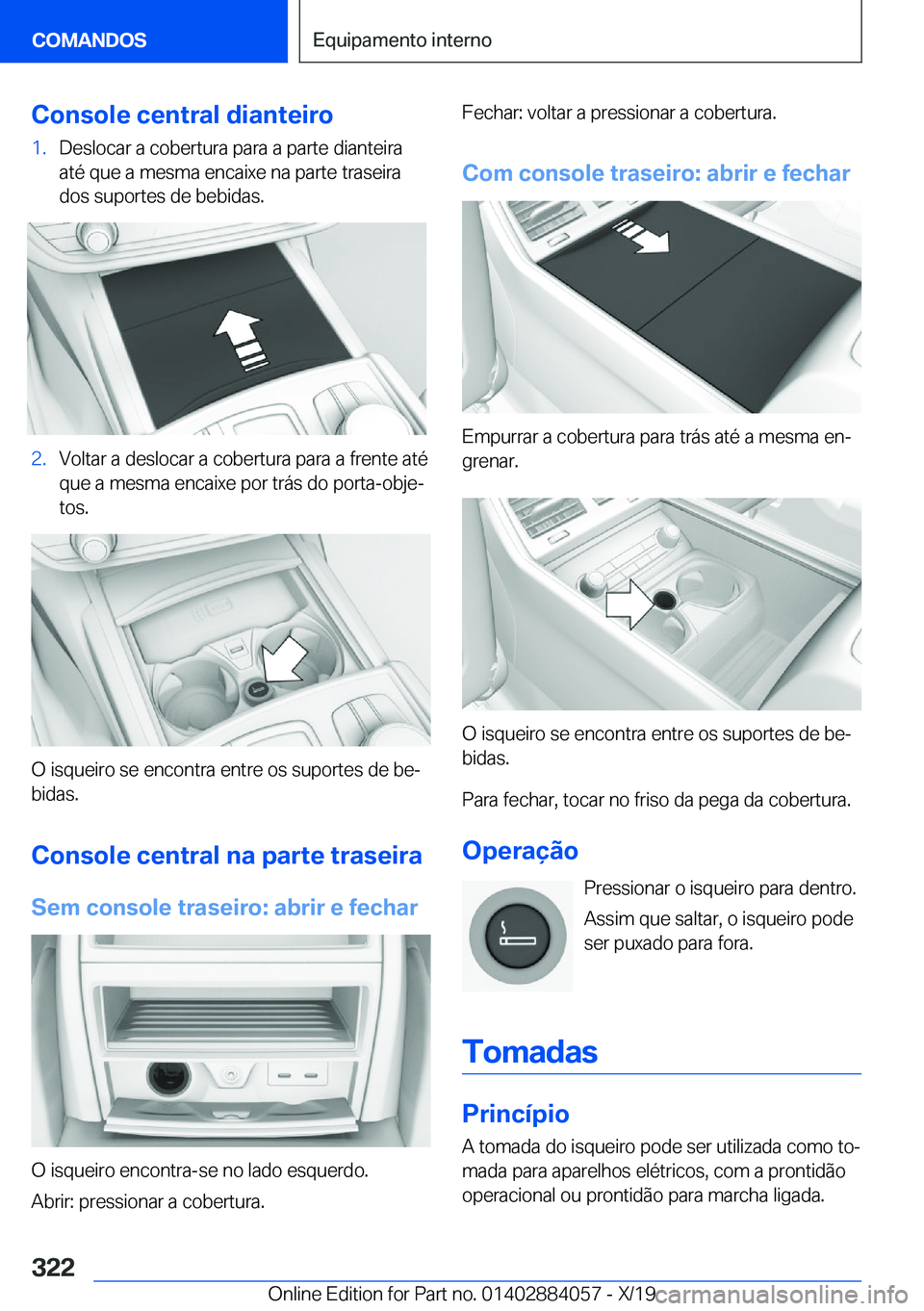 BMW 7 SERIES 2020  Manual do condutor (in Portuguese) �C�o�n�s�o�l�e��c�e�n�t�r�a�l��d�i�a�n�t�e�i�r�o�1�.�D�e�s�l�o�c�a�r��a��c�o�b�e�r�t�u�r�a��p�a�r�a��a��p�a�r�t�e��d�i�a�n�t�e�i�r�a�a�t�é��q�u�e��a��m�e�s�m�a��e�n�c�a�i�x�e��n�a��p�a�