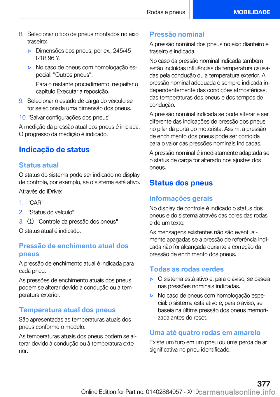 BMW 7 SERIES 2020  Manual do condutor (in Portuguese) �8�.�S�e�l�e�c�i�o�n�a�r��o��t�i�p�o��d�e��p�n�e�u�s��m�o�n�t�a�d�o�s��n�o��e�i�x�o
�t�r�a�s�e�i�r�o�:'x�D�i�m�e�n�s�õ�e�s��d�o�s��p�n�e�u�s�,��p�o�r��e�x�.�,��2�4�5�/�4�5 �R�1�8��9�
