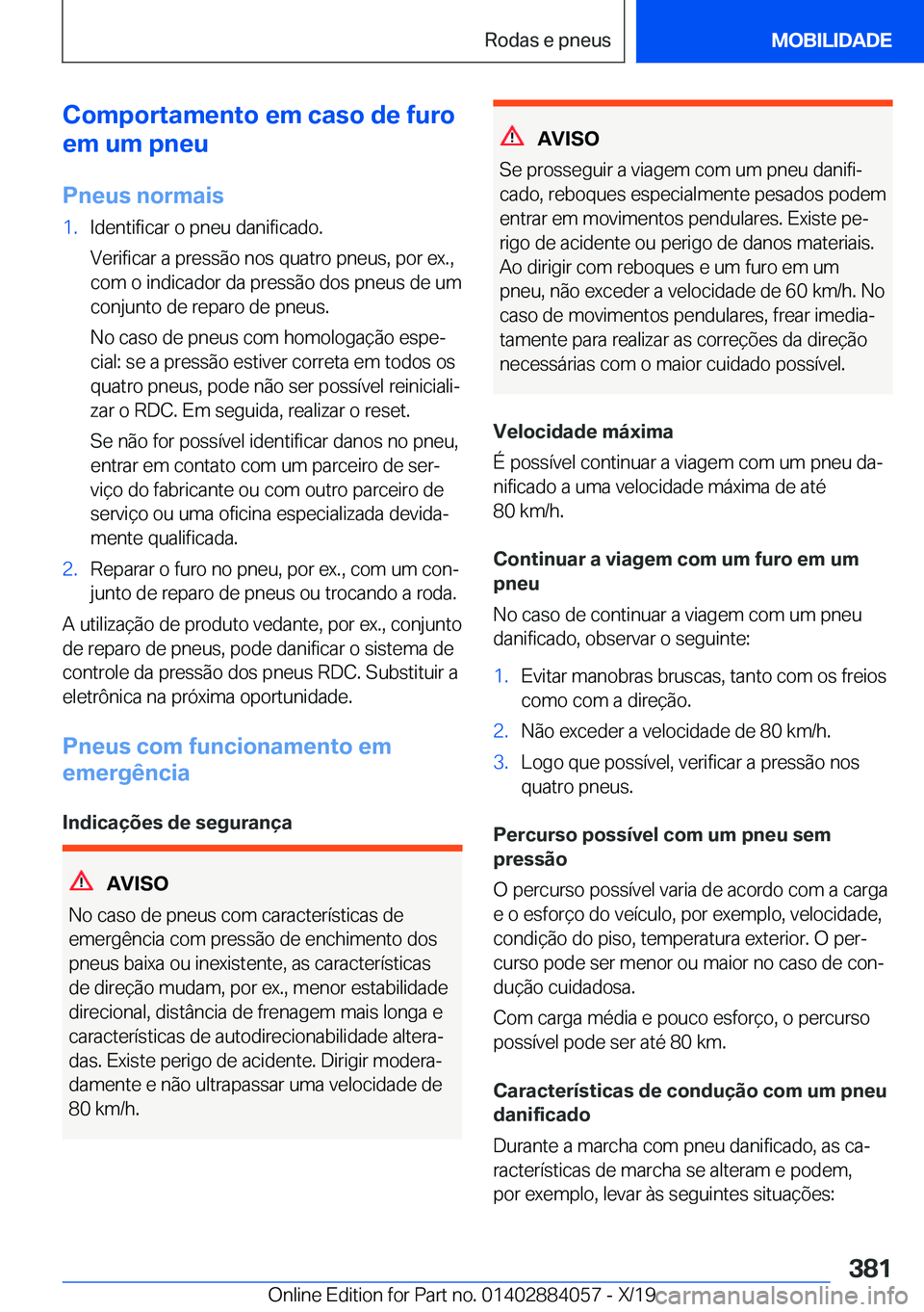 BMW 7 SERIES 2020  Manual do condutor (in Portuguese) �C�o�m�p�o�r�t�a�m�e�n�t�o��e�m��c�a�s�o��d�e��f�u�r�o
�e�m��u�m��p�n�e�u
�P�n�e�u�s��n�o�r�m�a�i�s�1�.�I�d�e�n�t�i�f�i�c�a�r��o��p�n�e�u��d�a�n�i�f�i�c�a�d�o�.
�V�e�r�i�f�i�c�a�r��a��p�r�