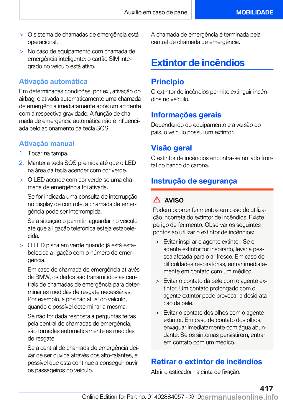 BMW 7 SERIES 2020  Manual do condutor (in Portuguese) 'x�O��s�i�s�t�e�m�a��d�e��c�h�a�m�a�d�a�s��d�e��e�m�e�r�g�ê�n�c�i�a��e�s�t�á
�o�p�e�r�a�c�i�o�n�a�l�.'x�N�o��c�a�s�o��d�e��e�q�u�i�p�a�m�e�n�t�o��c�o�m��c�h�a�m�a�d�a��d�e
�e�m�e