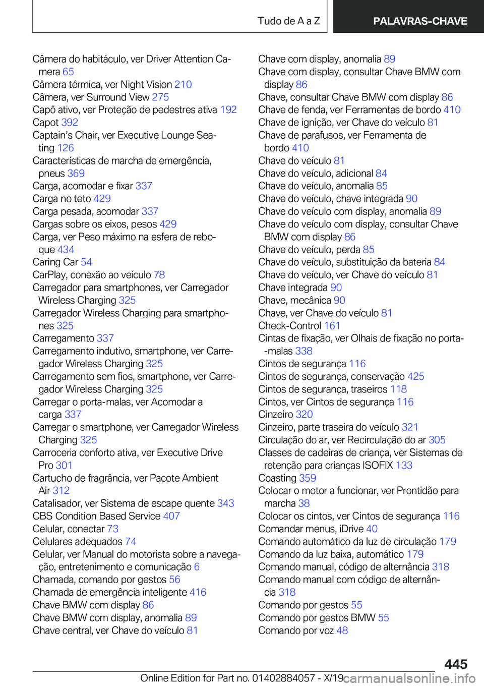 BMW 7 SERIES 2020  Manual do condutor (in Portuguese) �C�â�m�e�r�a��d�o��h�a�b�i�t�á�c�u�l�o�,��v�e�r��D�r�i�v�e�r��A�t�t�e�n�t�i�o�n��C�aª�m�e�r�a� �6�5�
�C�â�m�e�r�a��t�é�r�m�i�c�a�,��v�e�r��N�i�g�h�t��V�i�s�i�o�n� �2�1�0�
�C�â�m�e