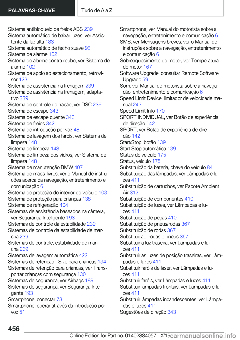 BMW 7 SERIES 2020  Manual do condutor (in Portuguese) �S�i�s�t�e�m�a��a�n�t�i�b�l�o�q�u�e�i�o��d�e��f�r�e�i�o�s��A�B�S��2�3�9�
�S�i�s�t�e�m�a��a�u�t�o�m�á�t�i�c�o��d�e��b�a�i�x�a�r��l�u�z�e�s�,��v�e�r��A�s�s�i�sª �t�e�n�t�e��d�a��l�u�z�