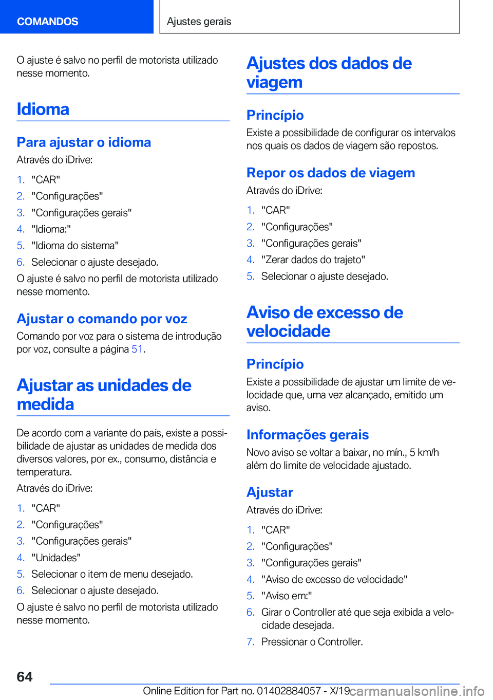 BMW 7 SERIES 2020  Manual do condutor (in Portuguese) �O��a�j�u�s�t�e��é��s�a�l�v�o��n�o��p�e�r�f�i�l��d�e��m�o�t�o�r�i�s�t�a��u�t�i�l�i�z�a�d�o
�n�e�s�s�e��m�o�m�e�n�t�o�.
�I�d�i�o�m�a
�P�a�r�a��a�j�u�s�t�a�r��o��i�d�i�o�m�a �A�t�r�a�v�é�s