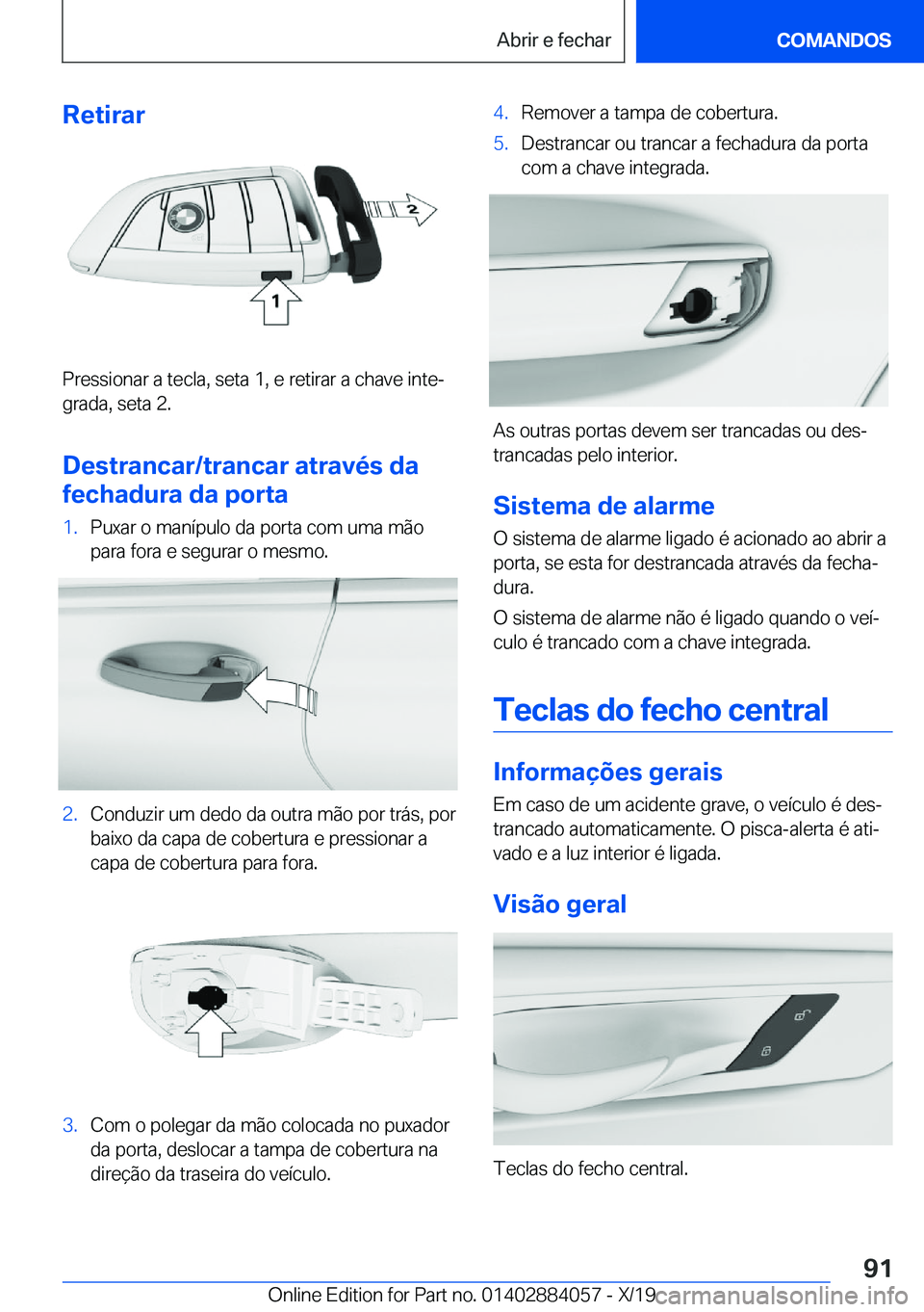 BMW 7 SERIES 2020  Manual do condutor (in Portuguese) �R�e�t�i�r�a�r
�P�r�e�s�s�i�o�n�a�r��a��t�e�c�l�a�,��s�e�t�a��1�,��e��r�e�t�i�r�a�r��a��c�h�a�v�e��i�n�t�eª
�g�r�a�d�a�,��s�e�t�a��2�.
�D�e�s�t�r�a�n�c�a�r�/�t�r�a�n�c�a�r��a�t�r�a�v�é�