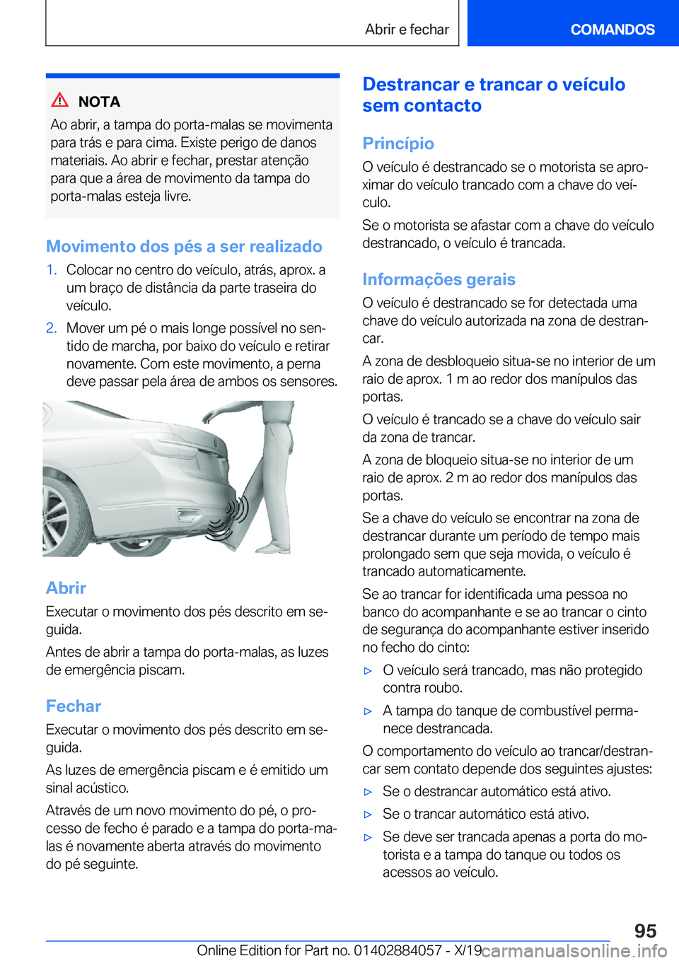 BMW 7 SERIES 2020  Manual do condutor (in Portuguese) �N�O�T�A
�A�o��a�b�r�i�r�,��a��t�a�m�p�a��d�o��p�o�r�t�a�-�m�a�l�a�s��s�e��m�o�v�i�m�e�n�t�a �p�a�r�a��t�r�á�s��e��p�a�r�a��c�i�m�a�.��E�x�i�s�t�e��p�e�r�i�g�o��d�e��d�a�n�o�s
�m�a�t�e