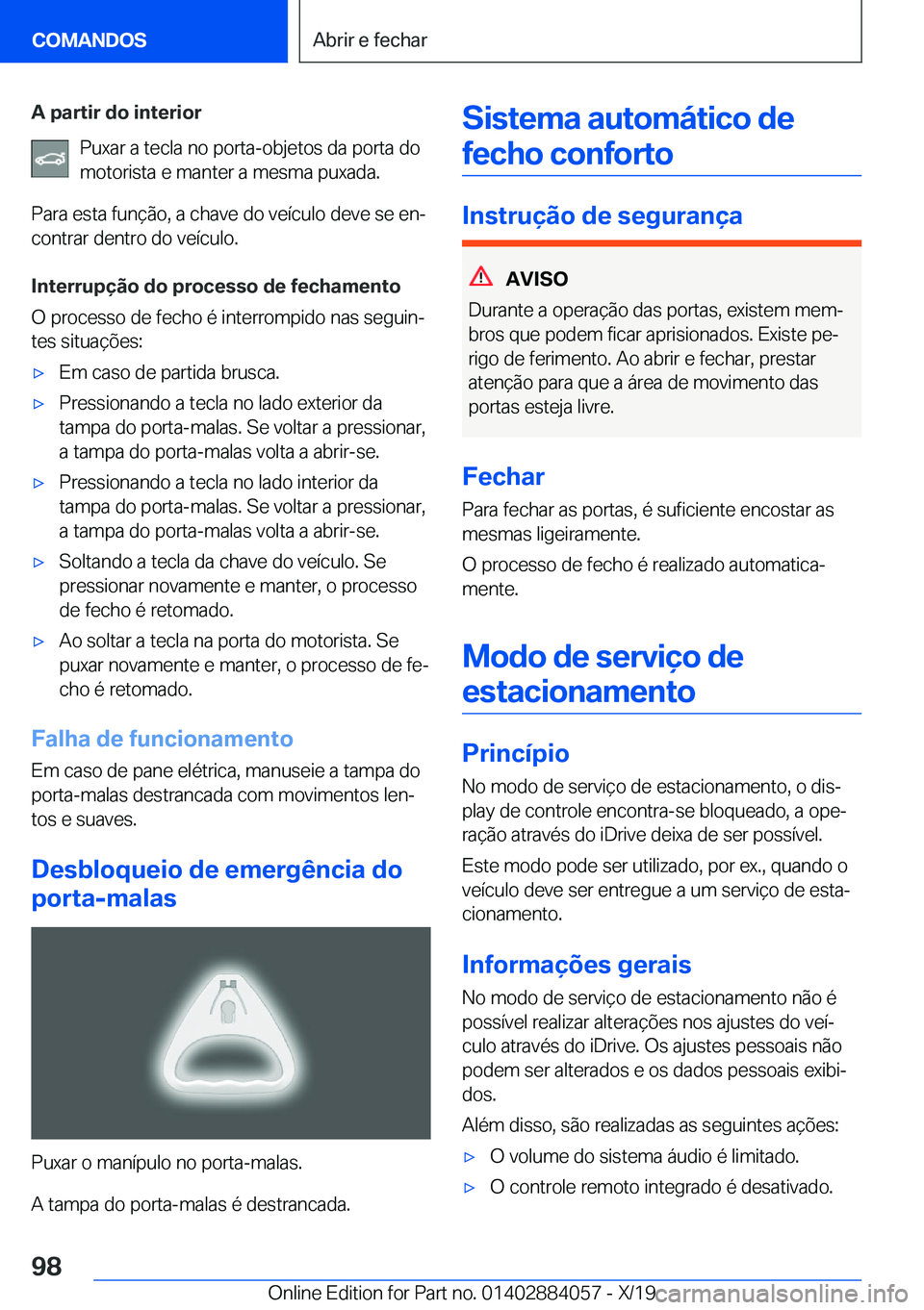 BMW 7 SERIES 2020  Manual do condutor (in Portuguese) �A��p�a�r�t�i�r��d�o��i�n�t�e�r�i�o�r�P�u�x�a�r��a��t�e�c�l�a��n�o��p�o�r�t�a�-�o�b�j�e�t�o�s��d�a��p�o�r�t�a��d�o
�m�o�t�o�r�i�s�t�a��e��m�a�n�t�e�r��a��m�e�s�m�a��p�u�x�a�d�a�.
�P�a�r