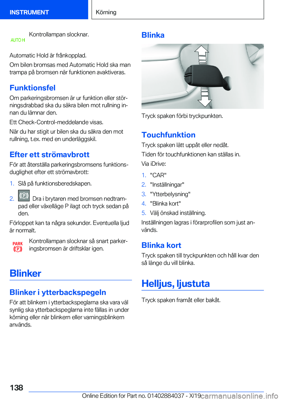 BMW 7 SERIES 2020  InstruktionsbÖcker (in Swedish) �K�o�n�t�r�o�l�l�a�m�p�a�n��s�l�o�c�k�n�a�r�.
�A�u�t�o�m�a�t�i�c��H�o�l�d��ä�r��f�r�å�n�k�o�p�p�l�a�d�.
�O�m��b�i�l�e�n��b�r�o�m�s�a�s��m�e�d��A�u�t�o�m�a�t�i�c��H�o�l�d��s�k�a��m�a�n
�t�