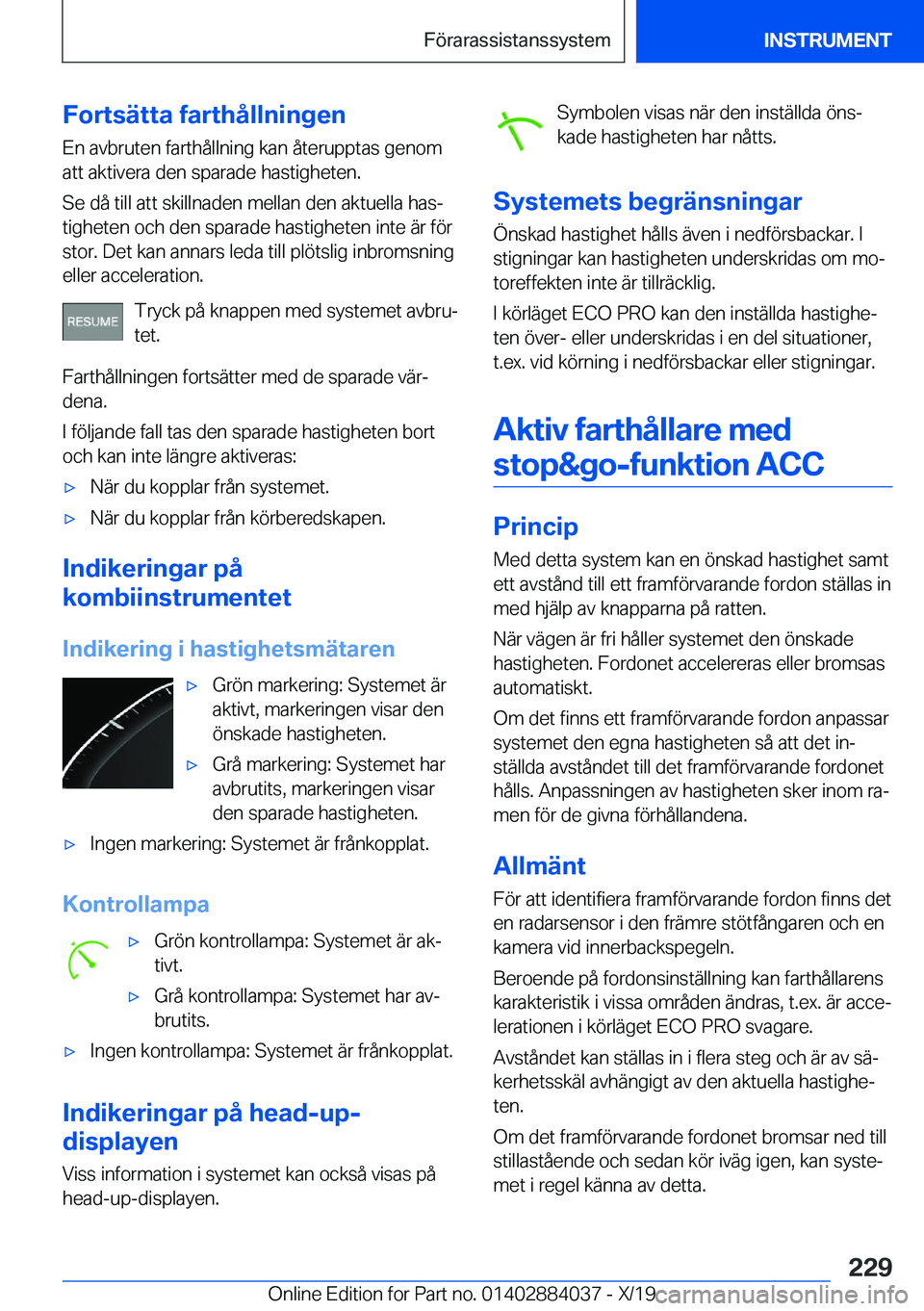 BMW 7 SERIES 2020  InstruktionsbÖcker (in Swedish) �F�o�r�t�s�ä�t�t�a��f�a�r�t�h�å�l�l�n�i�n�g�e�n
�E�n��a�v�b�r�u�t�e�n��f�a�r�t�h�å�l�l�n�i�n�g��k�a�n��å�t�e�r�u�p�p�t�a�s��g�e�n�o�m
�a�t�t��a�k�t�i�v�e�r�a��d�e�n��s�p�a�r�a�d�e��h�a�s