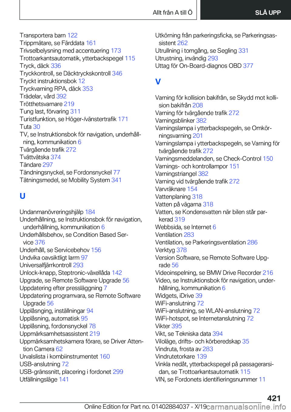 BMW 7 SERIES 2020  InstruktionsbÖcker (in Swedish) �T�r�a�n�s�p�o�r�t�e�r�a��b�a�r�n��1�2�2�
�T�r�i�p�p�m�ä�t�a�r�e�,��s�e��F�ä�r�d�d�a�t�a� �1�6�1�
�T�r�i�v�s�e�l�b�e�l�y�s�n�i�n�g��m�e�d��a�c�c�e�n�t�u�e�r�i�n�g� �1�7�3�
�T�r�o�t�t�o�a�