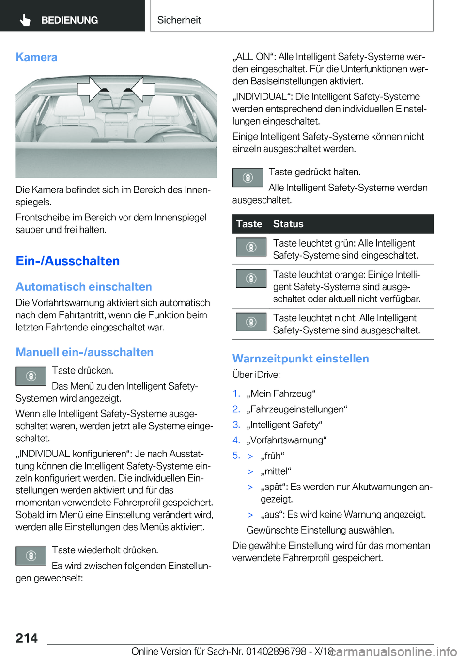 BMW 7 SERIES 2019  Betriebsanleitungen (in German) �K�a�m�e�r�a
�D�i�e��K�a�m�e�r�a��b�e�f�i�n�d�e�t��s�i�c�h��i�m��B�e�r�e�i�c�h��d�e�s��I�n�n�e�nj�s�p�i�e�g�e�l�s�.
�F�r�o�n�t�s�c�h�e�i�b�e��i�m��B�e�r�e�i�c�h��v�o�r��d�e�m��I�n�n�e�n�s
