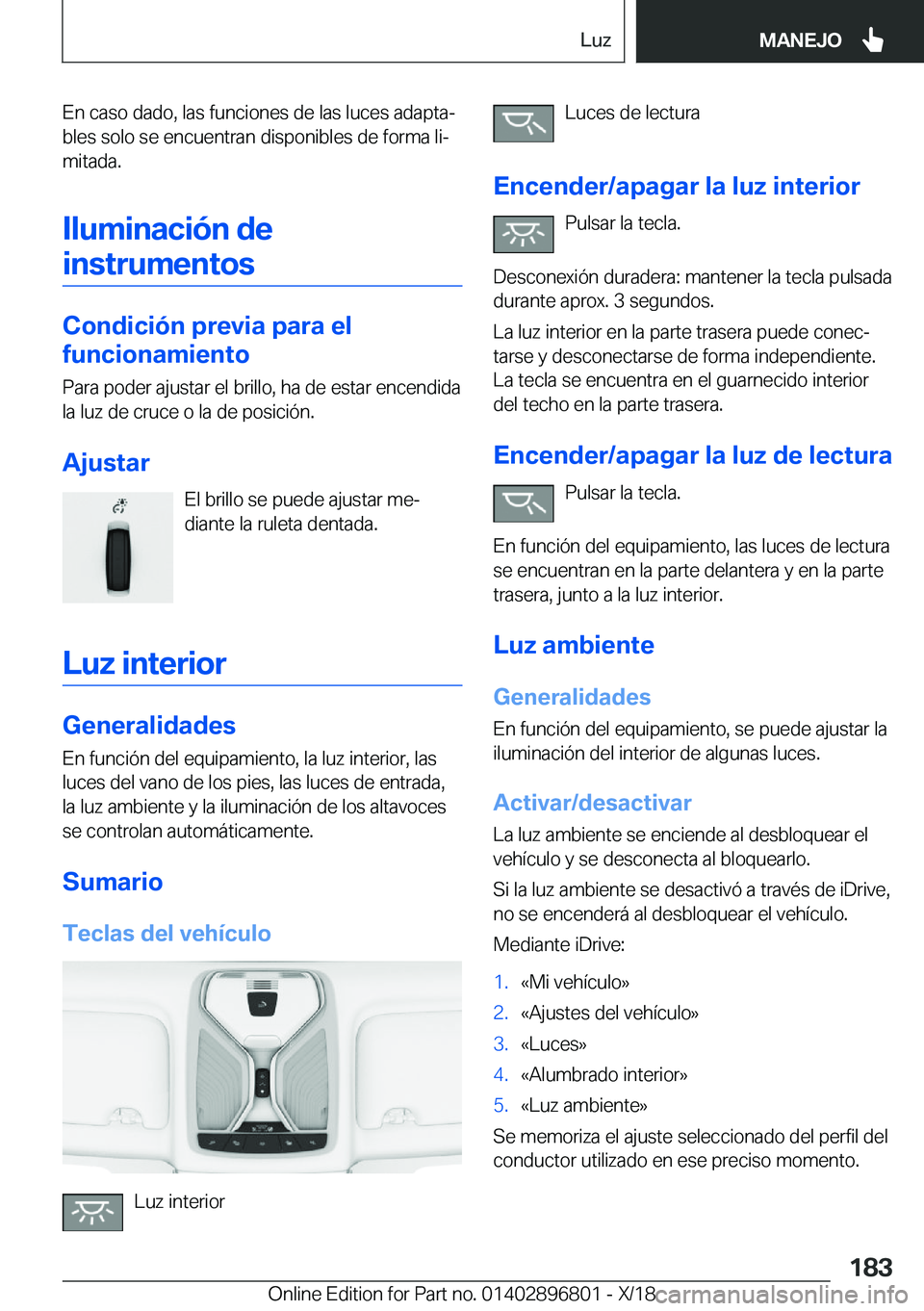 BMW 7 SERIES 2019  Manuales de Empleo (in Spanish) �E�n��c�a�s�o��d�a�d�o�,��l�a�s��f�u�n�c�i�o�n�e�s��d�e��l�a�s��l�u�c�e�s��a�d�a�p�t�aª�b�l�e�s��s�o�l�o��s�e��e�n�c�u�e�n�t�r�a�n��d�i�s�p�o�n�i�b�l�e�s��d�e��f�o�r�m�a��l�iª
�m�i�