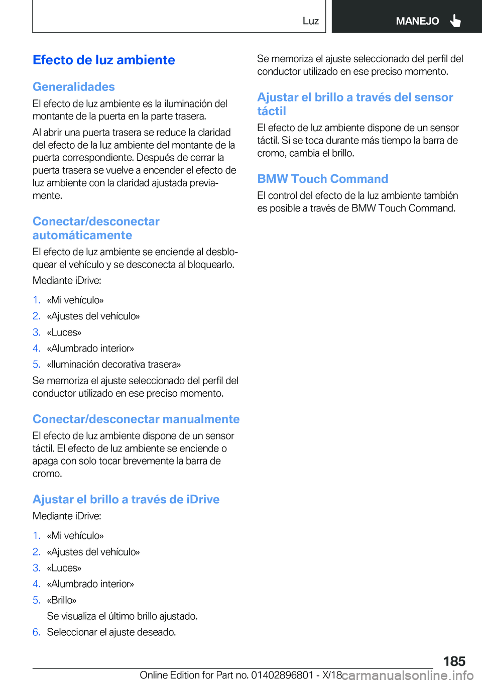 BMW 7 SERIES 2019  Manuales de Empleo (in Spanish) �E�f�e�c�t�o��d�e��l�u�z��a�m�b�i�e�n�t�e
�G�e�n�e�r�a�l�i�d�a�d�e�s
�E�l��e�f�e�c�t�o��d�e��l�u�z��a�m�b�i�e�n�t�e��e�s��l�a��i�l�u�m�i�n�a�c�i�