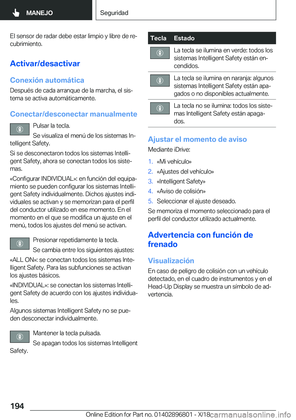 BMW 7 SERIES 2019  Manuales de Empleo (in Spanish) �E�l��s�e�n�s�o�r��d�e��r�a�d�a�r��d�e�b�e��e�s�t�a�r��l�i�m�p�i�o��y��l�i�b�r�e��d�e��r�eª�c�u�b�r�i�m�i�e�n�t�o�.
�A�c�t�i�v�a�r�/�d�e�s�a�c�t�i�v�a�r
�C�o�n�e�x�i�