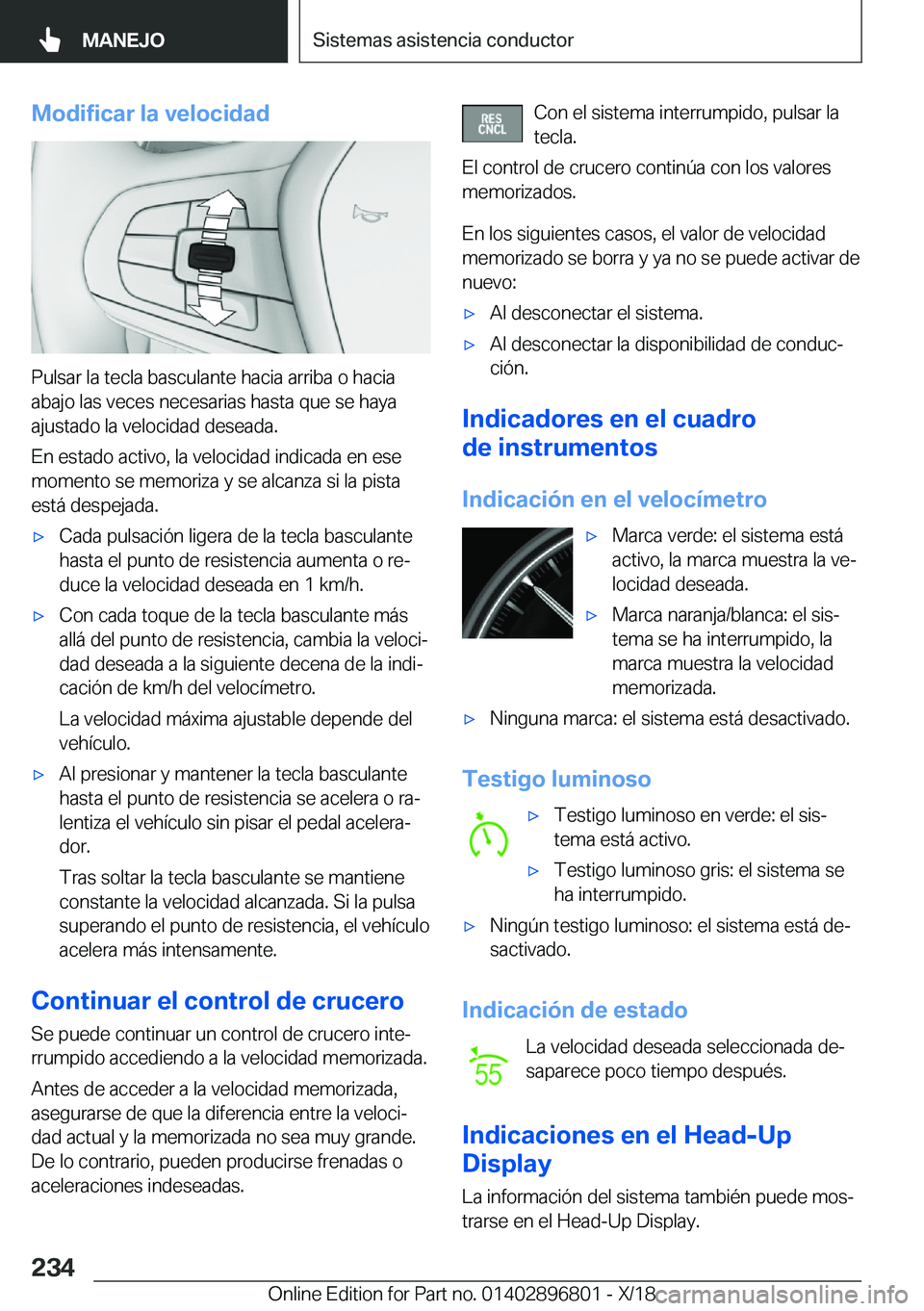 BMW 7 SERIES 2019  Manuales de Empleo (in Spanish) �M�o�d�i�f�i�c�a�r��l�a��v�e�l�o�c�i�d�a�d
�P�u�l�s�a�r��l�a��t�e�c�l�a��b�a�s�c�u�l�a�n�t�e��h�a�c�i�a��a�r�r�i�b�a��o��h�a�c�i�a�a�b�a�j�o��l�a�s��v�e�c�e�s��n�e�c�e�s�a�r�i�a�s��h�a�s�
