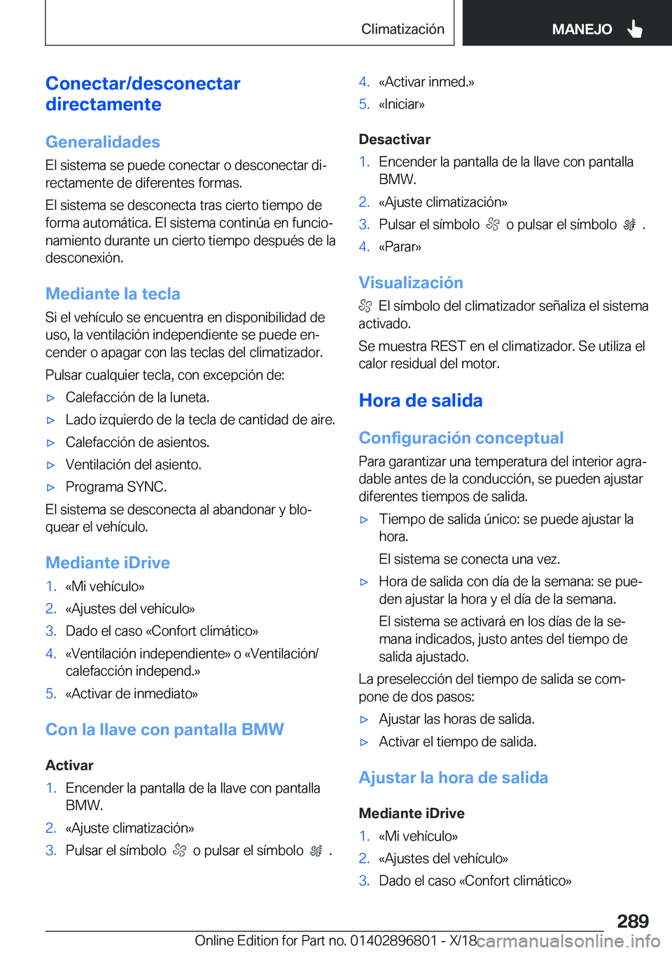 BMW 7 SERIES 2019  Manuales de Empleo (in Spanish) �C�o�n�e�c�t�a�r�/�d�e�s�c�o�n�e�c�t�a�r
�d�i�r�e�c�t�a�m�e�n�t�e
�G�e�n�e�r�a�l�i�d�a�d�e�s
�E�l��s�i�s�t�e�m�a��s�e��p�u�e�d�e��c�o�n�e�c�t�a�r��o��d�e�s�c�o�n�e�c�t�a�r��d�iª
�r�e�c�t�a�m�