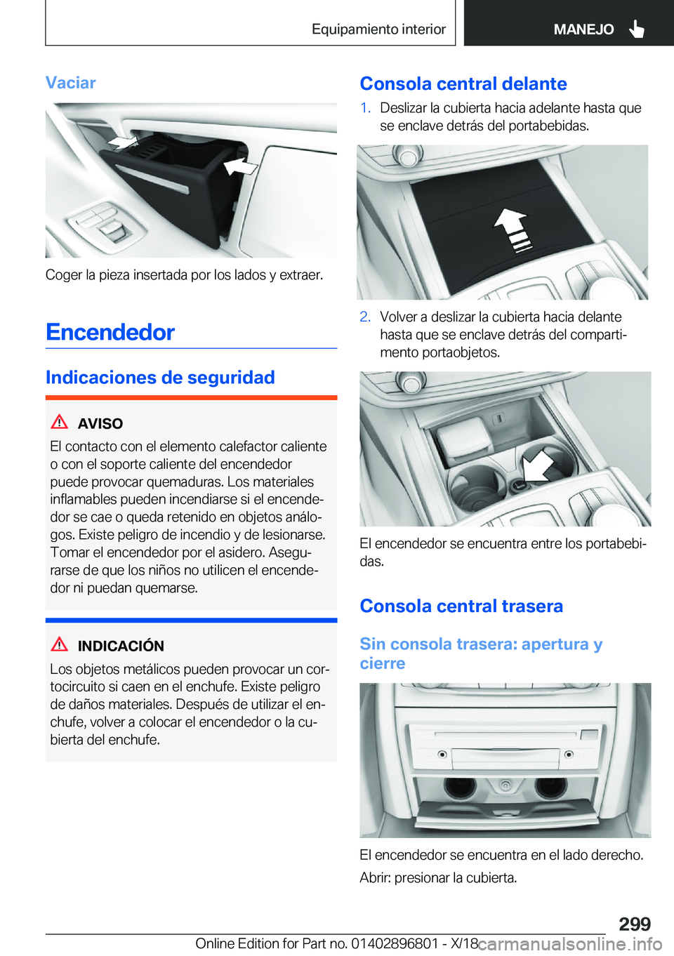BMW 7 SERIES 2019  Manuales de Empleo (in Spanish) �V�a�c�i�a�r
�C�o�g�e�r��l�a��p�i�e�z�a��i�n�s�e�r�t�a�d�a��p�o�r��l�o�s��l�a�d�o�s��y��e�x�t�r�a�e�r�.
�E�n�c�e�n�d�e�d�o�r
�I�n�d�i�c�a�c�i�o�n�e�s��d�e��s�e�g�u�r�i�d�a�d
�A�V�I�S�O
�E�l�