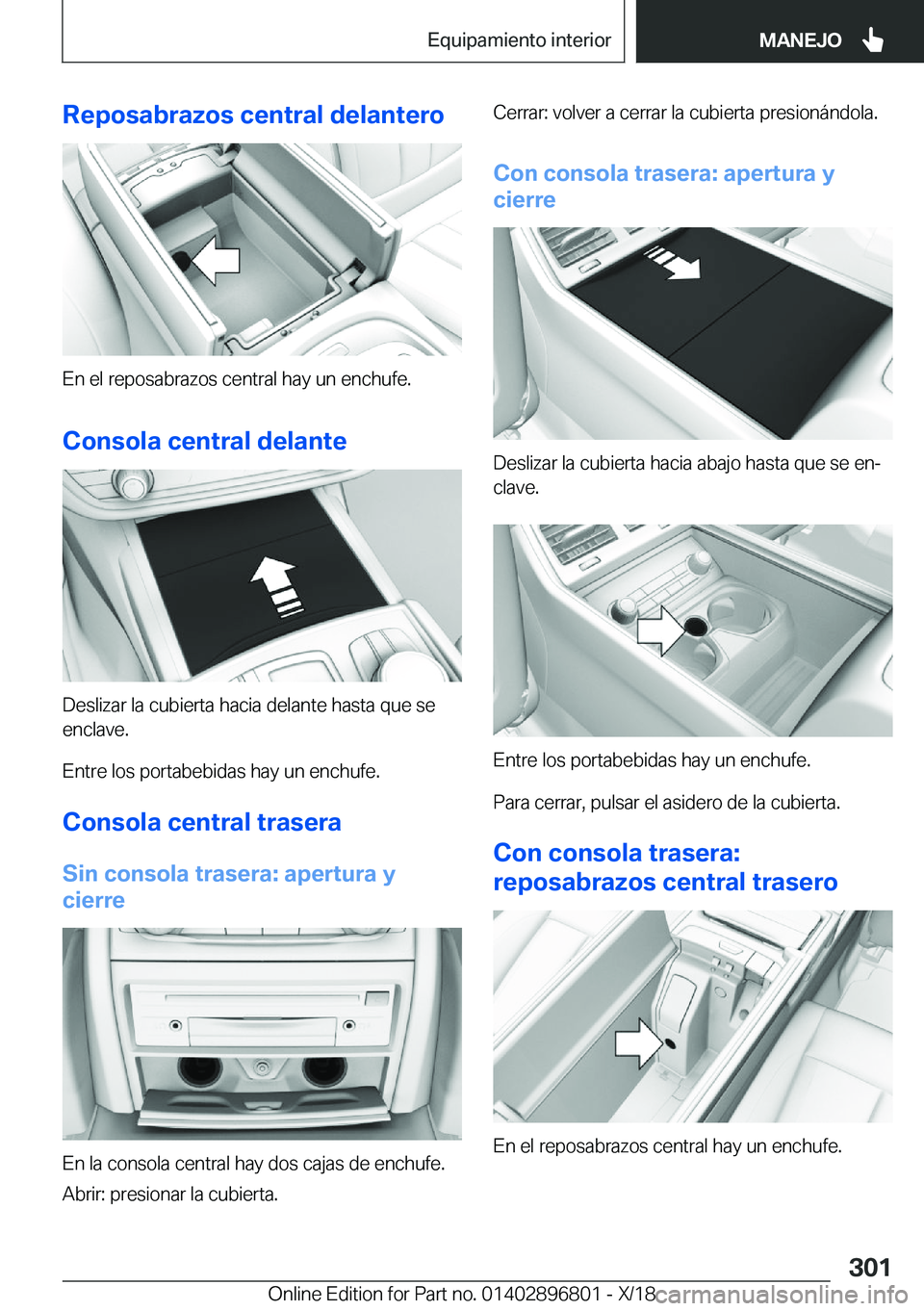 BMW 7 SERIES 2019  Manuales de Empleo (in Spanish) �R�e�p�o�s�a�b�r�a�z�o�s��c�e�n�t�r�a�l��d�e�l�a�n�t�e�r�o
�E�n��e�l��r�e�p�o�s�a�b�r�a�z�o�s��c�e�n�t�r�a�l��h�a�y��u�n��e�n�c�h�u�f�e�.
�C�o�n�s�o�l�a��c�e�n�t�r�a�l��d�e�l�a�n�t�e
�D�e�s�