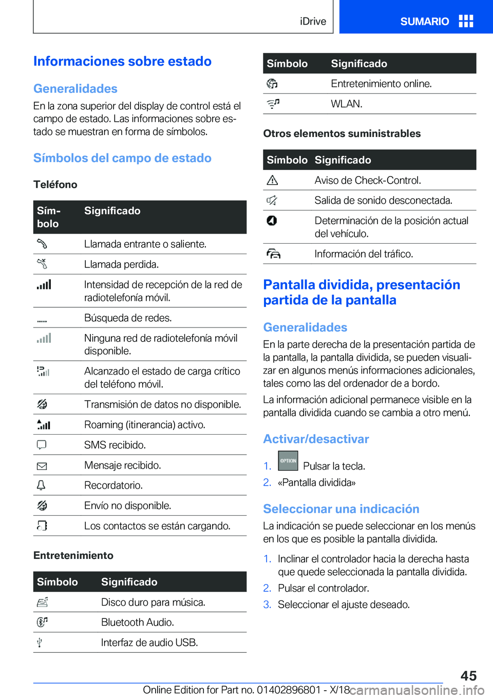 BMW 7 SERIES 2019  Manuales de Empleo (in Spanish) �I�n�f�o�r�m�a�c�i�o�n�e�s��s�o�b�r�e��e�s�t�a�d�o
�G�e�n�e�r�a�l�i�d�a�d�e�s �E�n��l�a��z�o�n�a��s�u�p�e�r�i�o�r��d�e�l��d�i�s�p�l�a�y��d�e��c�o�n�t�r�o�l��e�s�t�