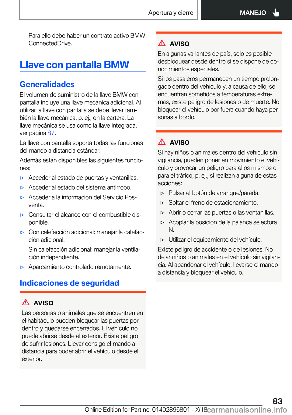 BMW 7 SERIES 2019  Manuales de Empleo (in Spanish) �P�a�r�a��e�l�l�o��d�e�b�e��h�a�b�e�r��u�n��c�o�n�t�r�a�t�o��a�c�t�i�v�o��B�M�W�C�o�n�n�e�c�t�e�d�D�r�i�v�e�.
�L�l�a�v�e��c�o�n��p�a�n�t�a�l�l�a��B�M�W
�G�e�n�e�r�a�l�i�d�a�d�e�s
�E�l��v�o�