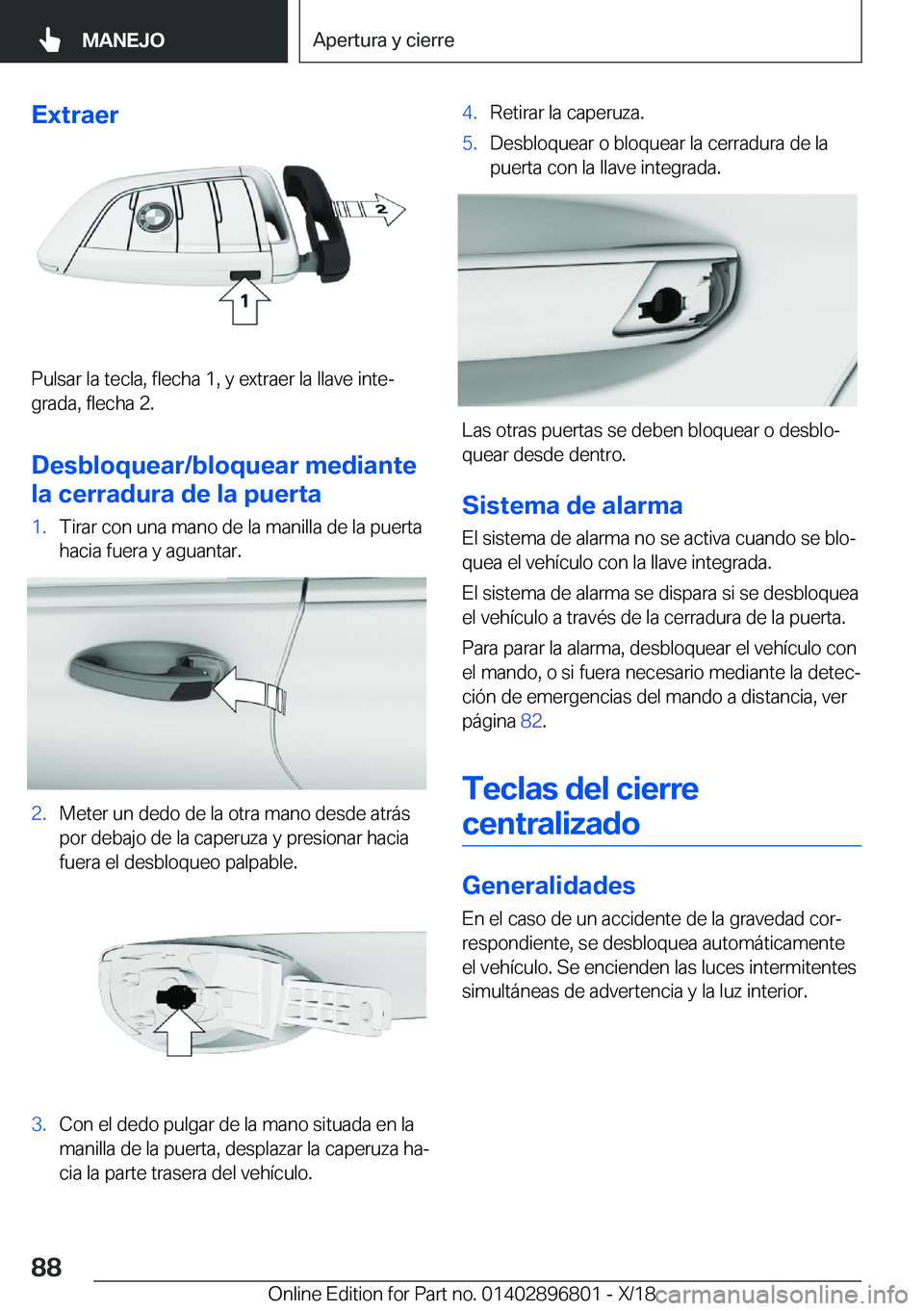 BMW 7 SERIES 2019  Manuales de Empleo (in Spanish) �E�x�t�r�a�e�r
�P�u�l�s�a�r��l�a��t�e�c�l�a�,��f�l�e�c�h�a��1�,��y��e�x�t�r�a�e�r��l�a��l�l�a�v�e��i�n�t�eª
�g�r�a�d�a�,��f�l�e�c�h�a��2�.
�D�e�s�b�l�o�q�u�e�a�r�/�b�l�o�q�u�e�a�r��m�e�d