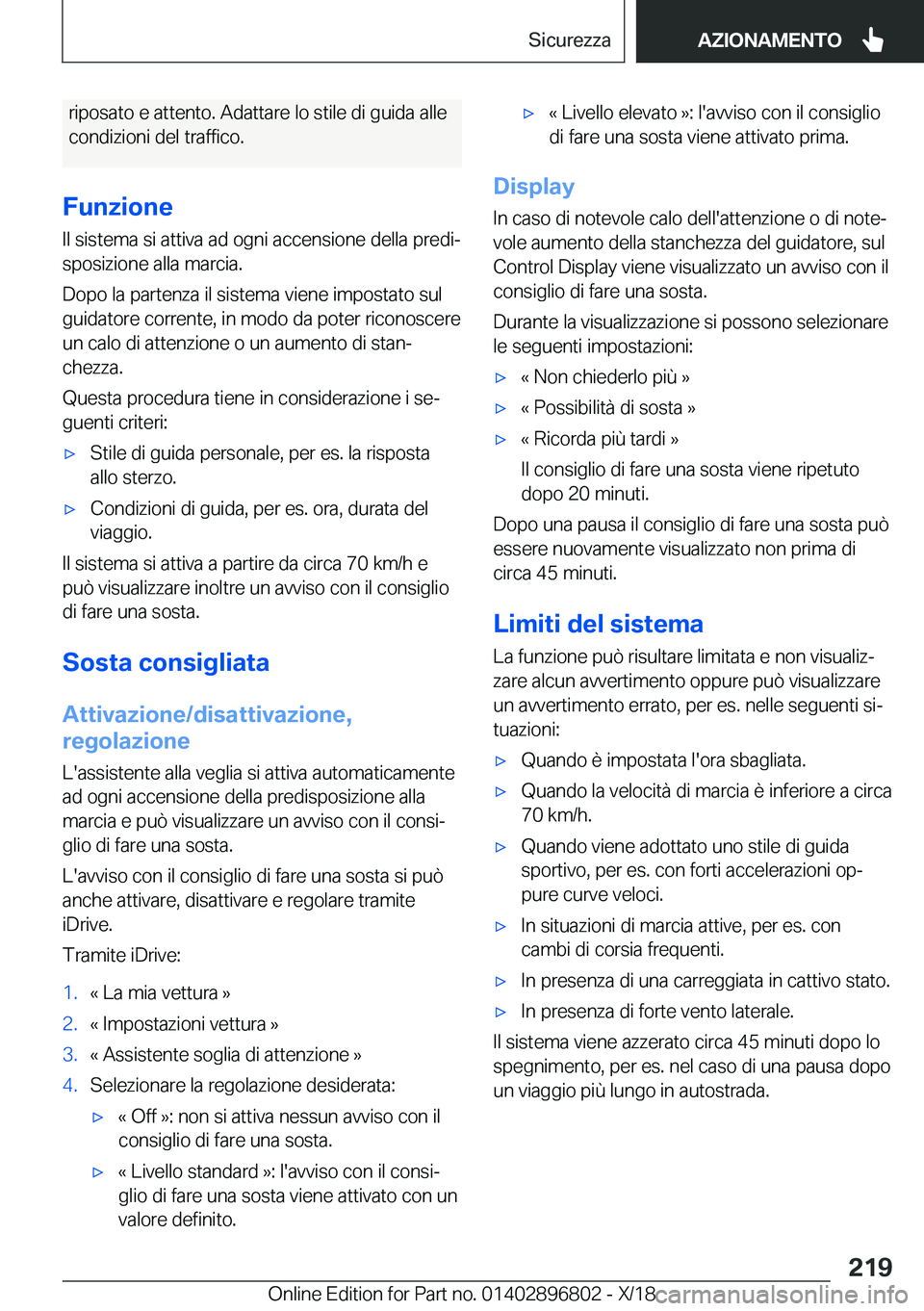 BMW 7 SERIES 2019  Libretti Di Uso E manutenzione (in Italian) �r�i�p�o�s�a�t�o��e��a�t�t�e�n�t�o�.��A�d�a�t�t�a�r�e��l�o��s�t�i�l�e��d�i��g�u�i�d�a��a�l�l�e
�c�o�n�d�i�z�i�o�n�i��d�e�l��t�r�a�f�f�i�c�o�.
�F�u�n�z�i�o�n�e �I�l��s�i�s�t�e�m�a��s�i��a�