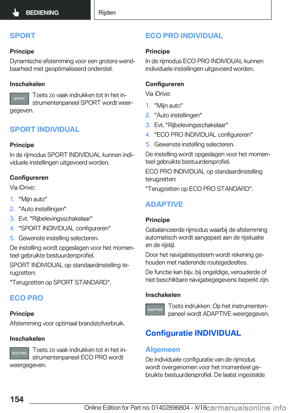 BMW 7 SERIES 2019  Instructieboekjes (in Dutch) �S�P�O�R�T
�P�r�i�n�c�i�p�e
�D�y�n�a�m�i�s�c�h�e��a�f�s�t�e�m�m�i�n�g��v�o�o�r��e�e�n��g�r�o�t�e�r�e��w�e�n�dj �b�a�a�r�h�e�i�d��m�e�t��g�e�o�p�t�i�m�a�l�i�s�e�e�r�d��o�n�d�e�r�s�t�e�l�.
�I�n