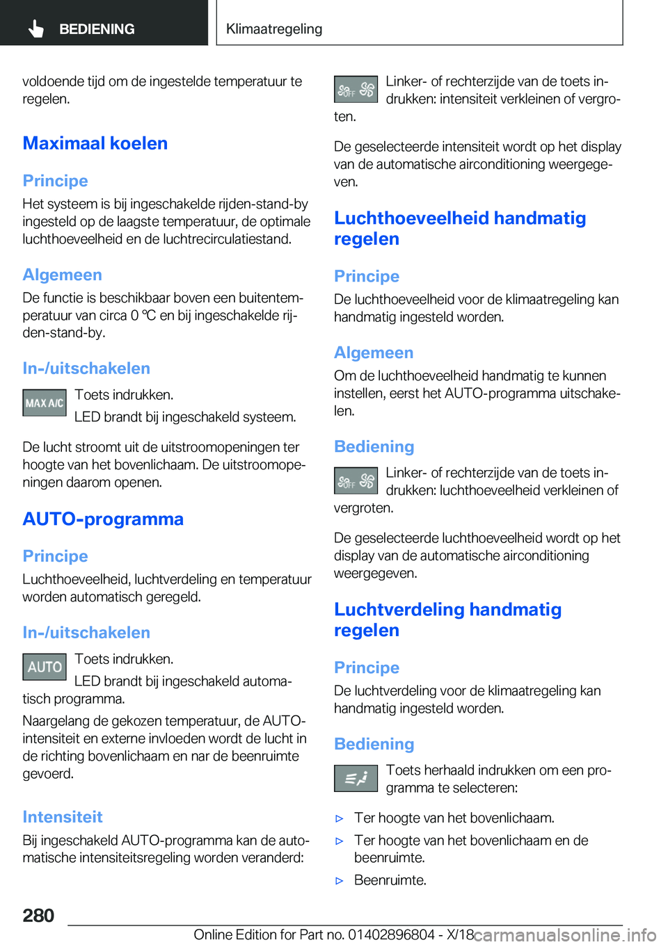 BMW 7 SERIES 2019  Instructieboekjes (in Dutch) �v�o�l�d�o�e�n�d�e��t�i�j�d��o�m��d�e��i�n�g�e�s�t�e�l�d�e��t�e�m�p�e�r�a�t�u�u�r��t�e�r�e�g�e�l�e�n�.
�M�a�x�i�m�a�a�l��k�o�e�l�e�n
�P�r�i�n�c�i�p�e �H�e�t��s�y�s�t�e�e�m��i�s��b�i�j��i�n�